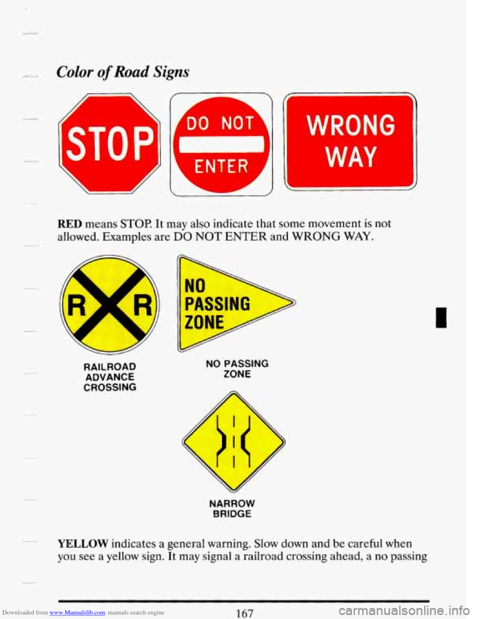CADILLAC DEVILLE 1993 7.G Owners Manual Downloaded from www.Manualslib.com manuals search engine Color of Road Signs 
n  
WRONG I r ‘DO NOT’! 
[ST0 P k WAY ~NTER 
J 
-A 
RED means STOP It may  also indicate  that  some  movement is not 