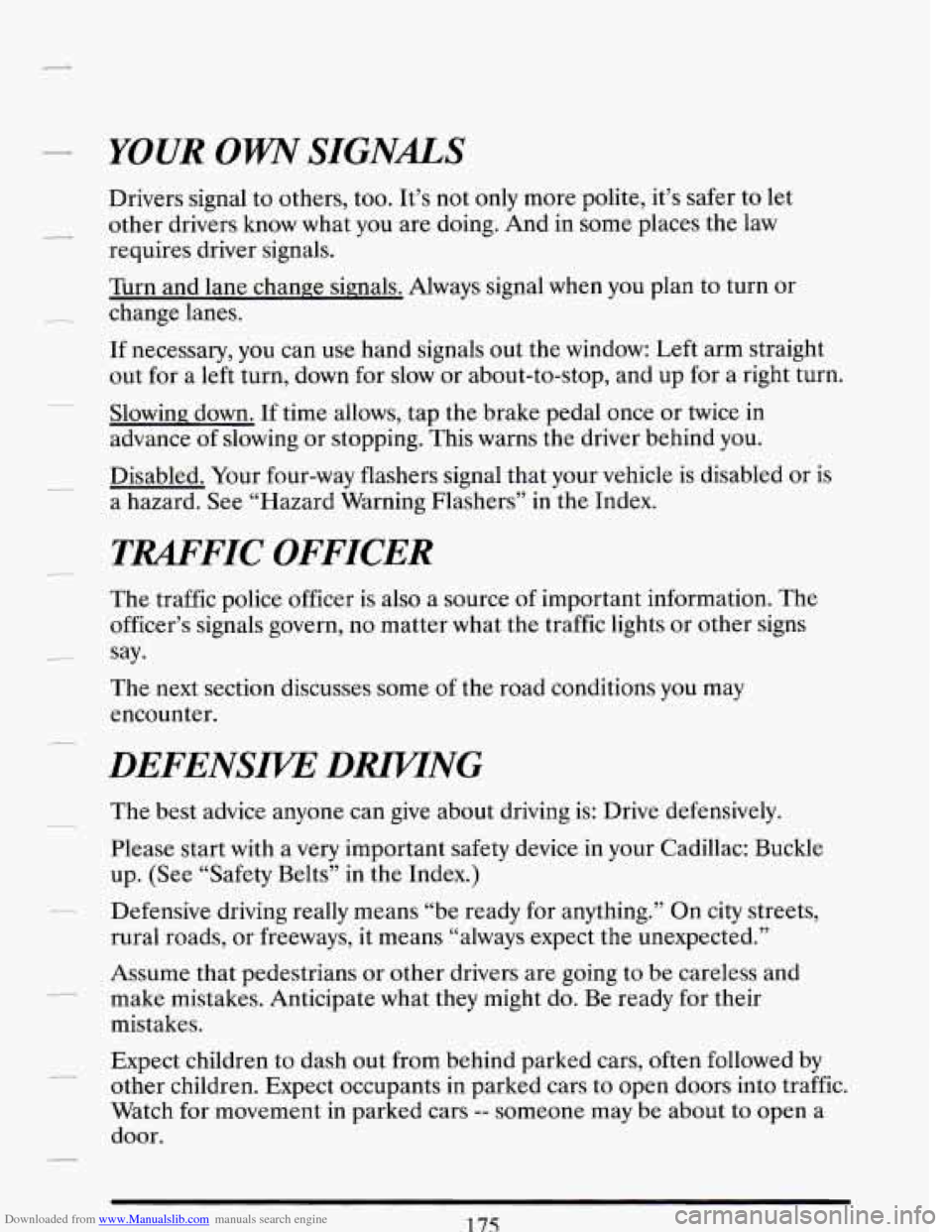CADILLAC DEVILLE 1993 7.G Owners Manual Downloaded from www.Manualslib.com manuals search engine - YOUR OWN SIGNALS
Drivers signal to others, too. It’s not only more polite, it’s safer to let
requires driver signals.
- other CADILLAC DEVILLE 1993 7.G Owners Manual Downloaded from www.Manualslib.com manuals search engine - YOUR OWN SIGNALS
Drivers signal to others, too. It’s not only more polite, it’s safer to let
requires driver signals.
- other