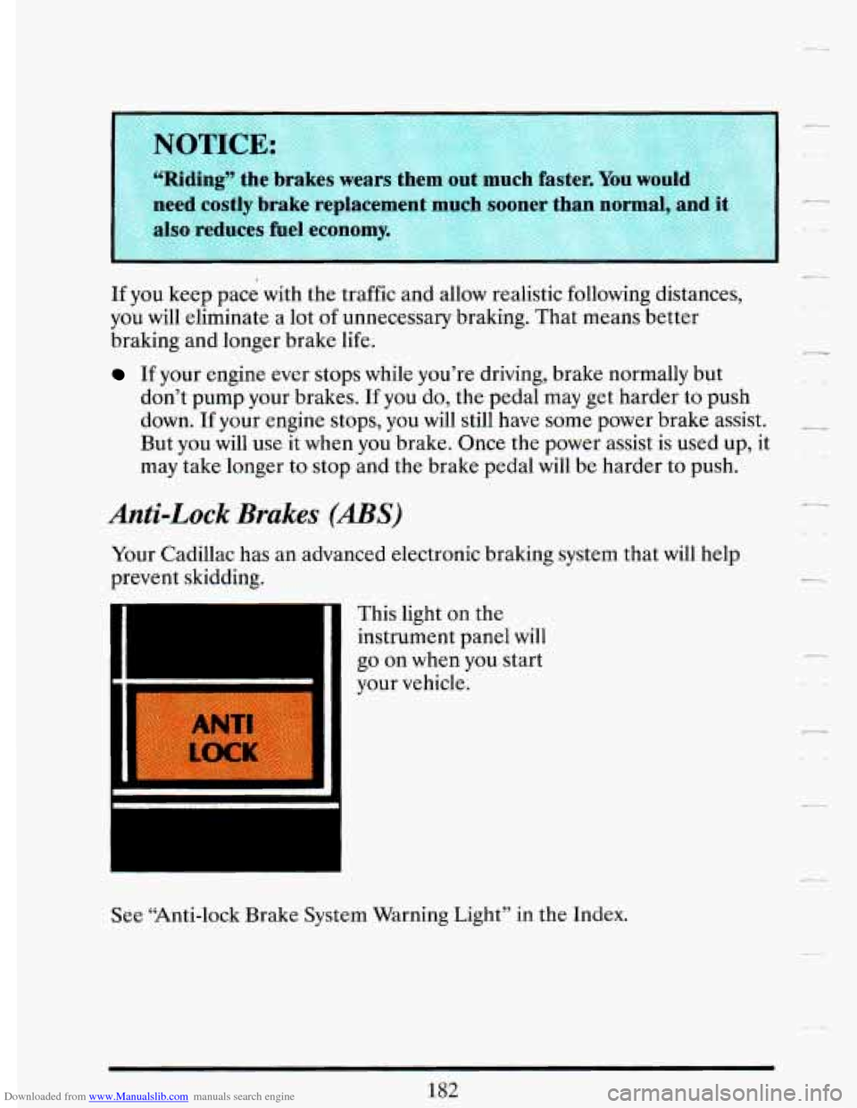CADILLAC DEVILLE 1993 7.G Owners Manual Downloaded from www.Manualslib.com manuals search engine If  you keep pace with the traffic and  allow realistic  following  distances, 
you 
will eliminate  a lot of unnecessary braking.  That means 