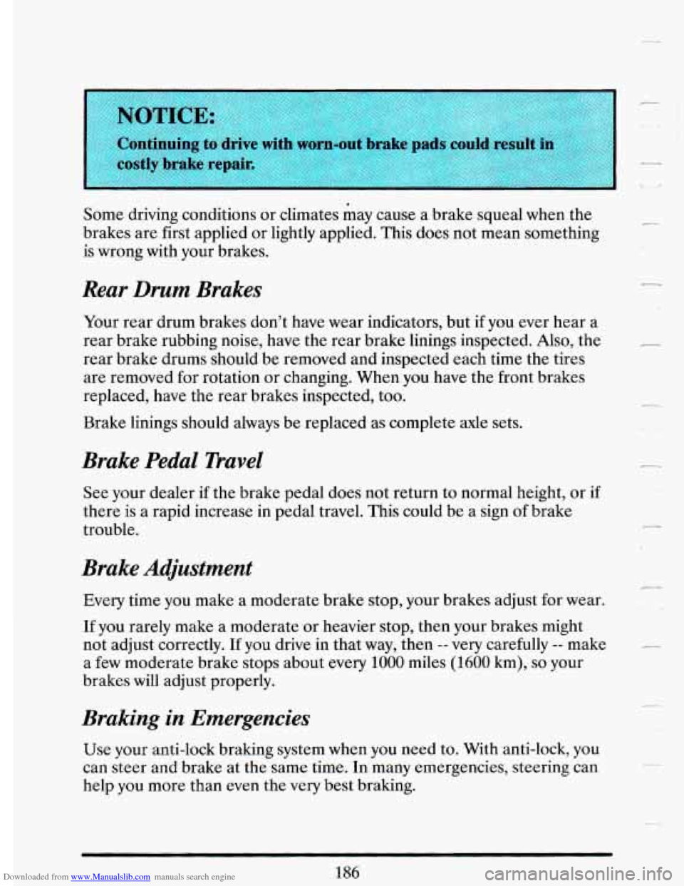 CADILLAC DEVILLE 1993 7.G Owners Manual Downloaded from www.Manualslib.com manuals search engine VOTICE:
Cmtinuing to drive with worn-out brake pads could result in
I
costly brake repair
Some driving conditions or climates may caus CADILLAC DEVILLE 1993 7.G Owners Manual Downloaded from www.Manualslib.com manuals search engine VOTICE:
Cmtinuing to drive with worn-out brake pads could result in
I
costly brake repair
Some driving conditions or climates may caus
