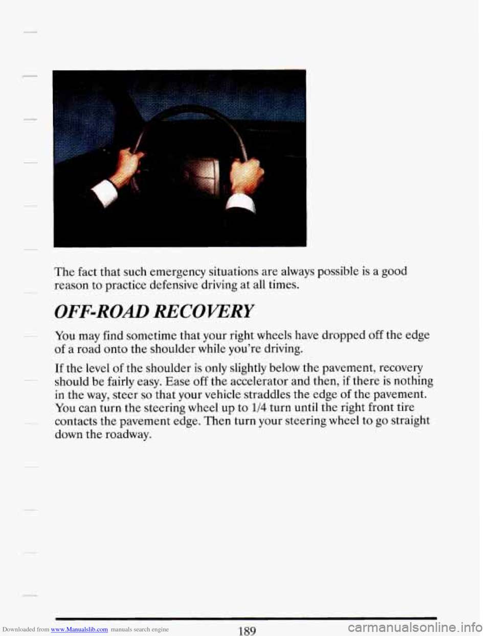 CADILLAC DEVILLE 1993 7.G Owners Manual Downloaded from www.Manualslib.com manuals search engine The fact that such emergency situations are always possible is a good
reason to practice defensive driving at all times.
OFF-ROAD CADILLAC DEVILLE 1993 7.G Owners Manual Downloaded from www.Manualslib.com manuals search engine The fact that such emergency situations are always possible is a good
reason to practice defensive driving at all times.
OFF-ROAD