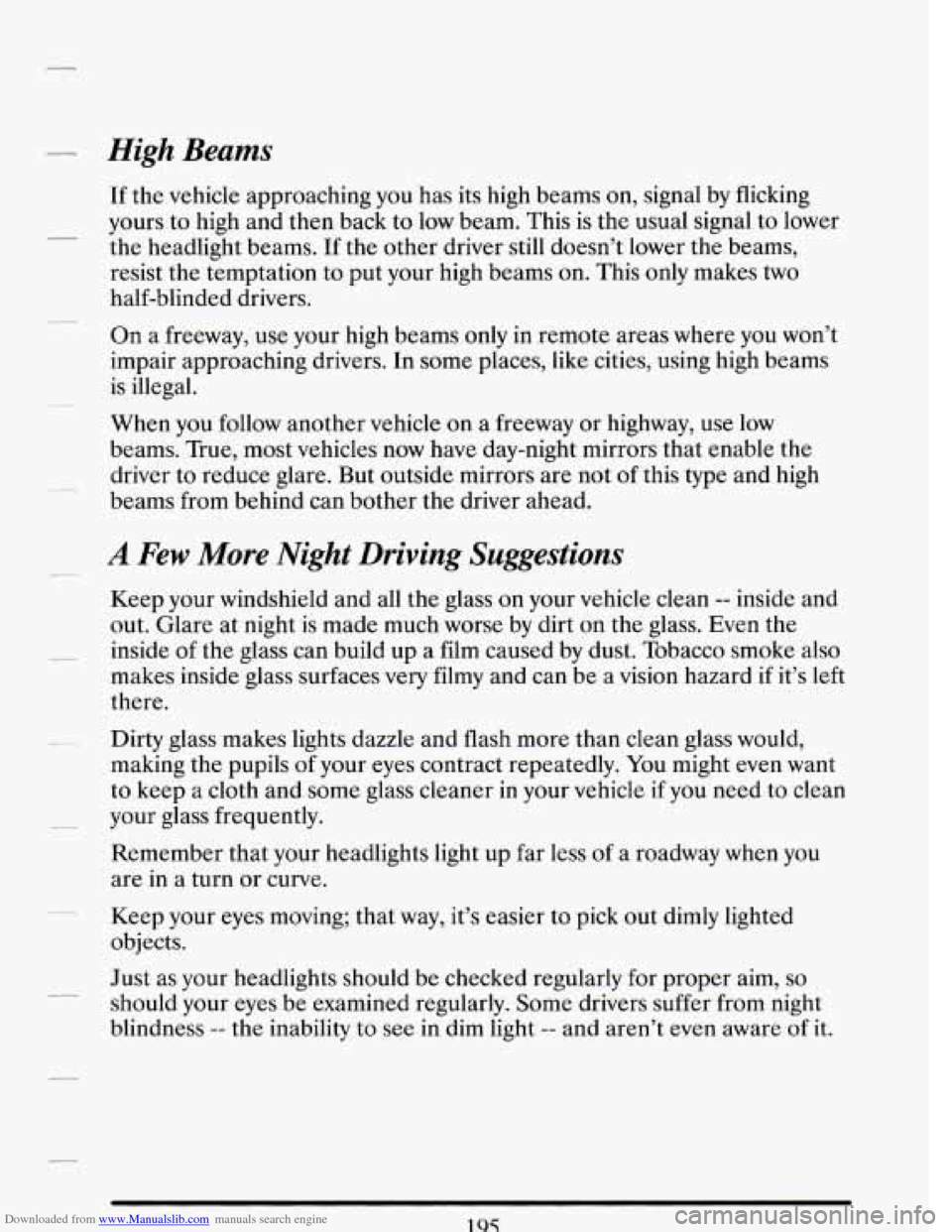 CADILLAC DEVILLE 1993 7.G Owners Manual Downloaded from www.Manualslib.com manuals search engine - High Beams
If the vehicle approaching you has its high beams on, signal by flicking
yours to high and then back to low beam. This CADILLAC DEVILLE 1993 7.G Owners Manual Downloaded from www.Manualslib.com manuals search engine - High Beams
If the vehicle approaching you has its high beams on, signal by flicking
yours to high and then back to low beam. This