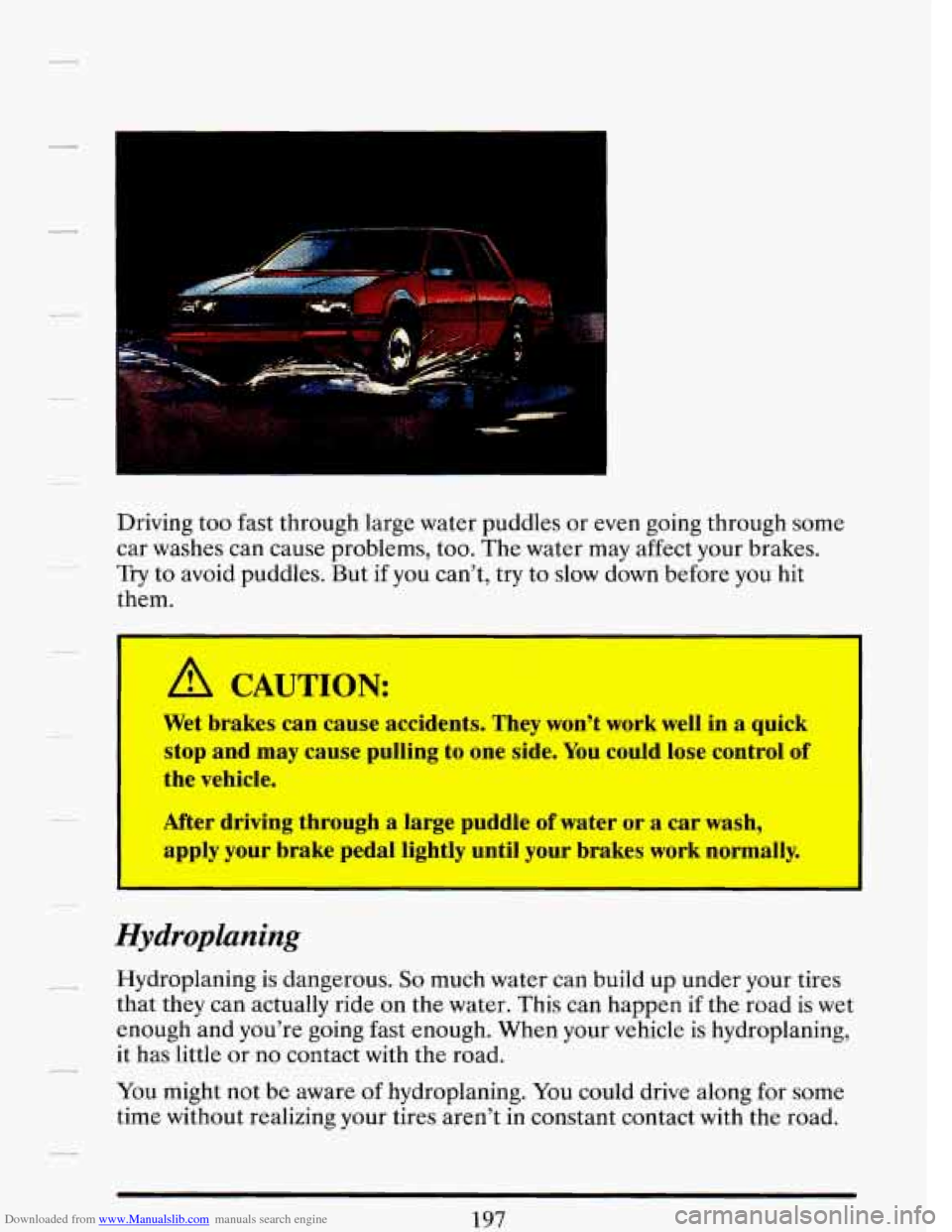 CADILLAC DEVILLE 1993 7.G Owners Manual Downloaded from www.Manualslib.com manuals search engine i .. .
Driving too fast through large water puddles or even going through some
car washes can cause problems, too. The water may a CADILLAC DEVILLE 1993 7.G Owners Manual Downloaded from www.Manualslib.com manuals search engine i .. .
Driving too fast through large water puddles or even going through some
car washes can cause problems, too. The water may a