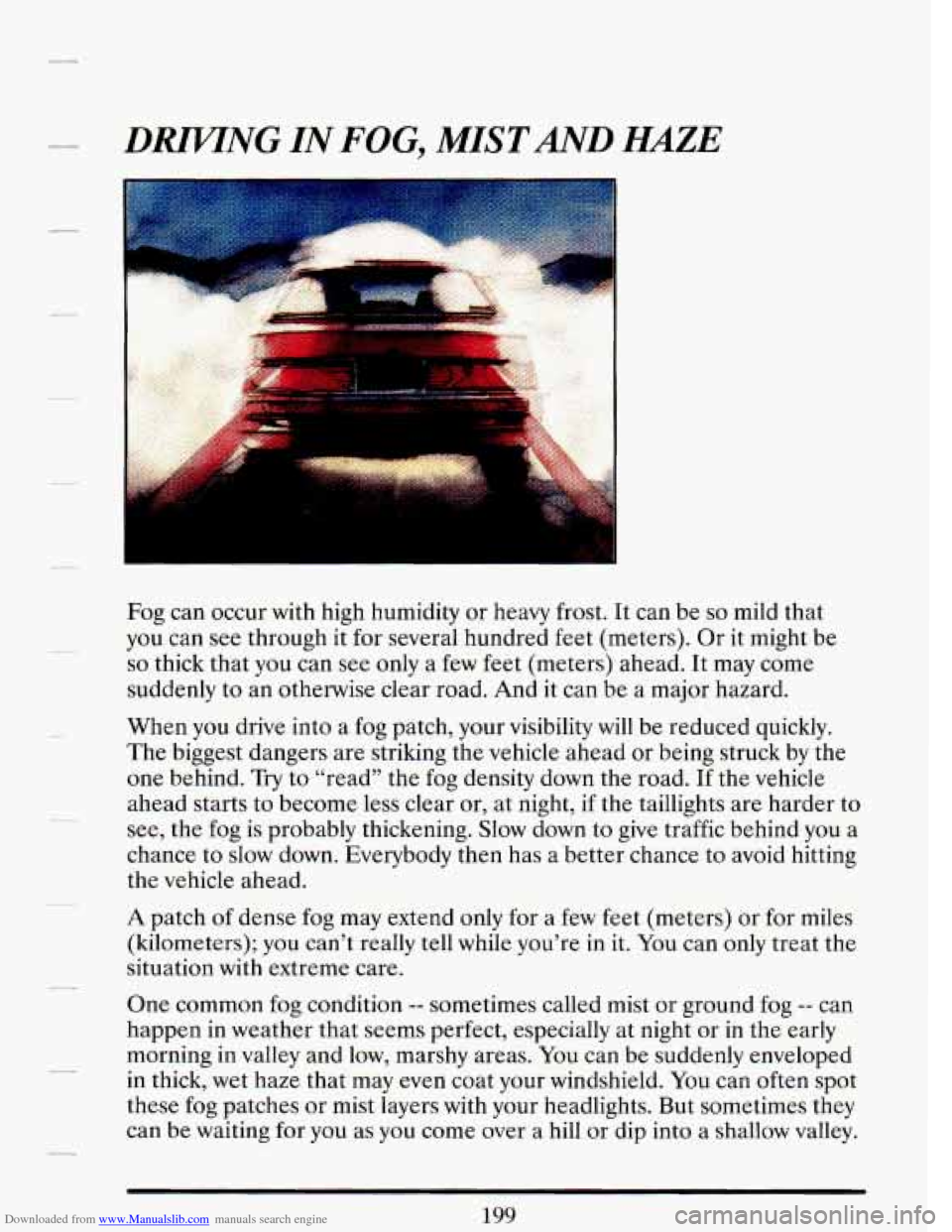 CADILLAC DEVILLE 1993 7.G Owners Manual Downloaded from www.Manualslib.com manuals search engine DRZWNG IN FOG, MISTAND HAZE
d
. ..
Fog can occur with high humidity or heavy frost. It can be so mild that
you
can see through it f CADILLAC DEVILLE 1993 7.G Owners Manual Downloaded from www.Manualslib.com manuals search engine DRZWNG IN FOG, MISTAND HAZE
d
. ..
Fog can occur with high humidity or heavy frost. It can be so mild that
you
can see through it f