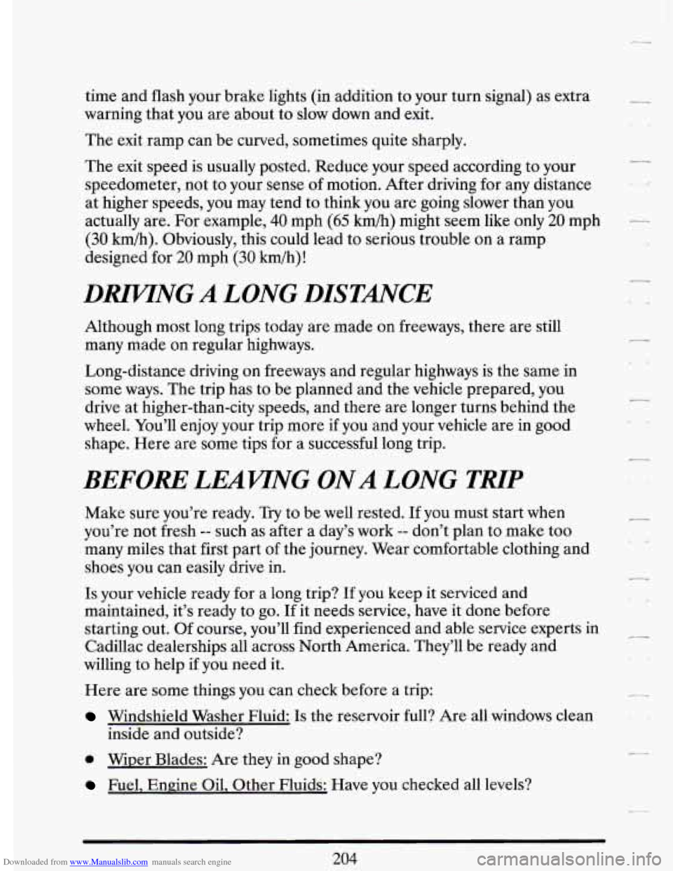 CADILLAC DEVILLE 1993 7.G Owners Manual Downloaded from www.Manualslib.com manuals search engine time and flash your brake lights (in addition to your turn signal) as extra
warning that you are about to slow down and exit.
The ex CADILLAC DEVILLE 1993 7.G Owners Manual Downloaded from www.Manualslib.com manuals search engine time and flash your brake lights (in addition to your turn signal) as extra
warning that you are about to slow down and exit.
The ex
