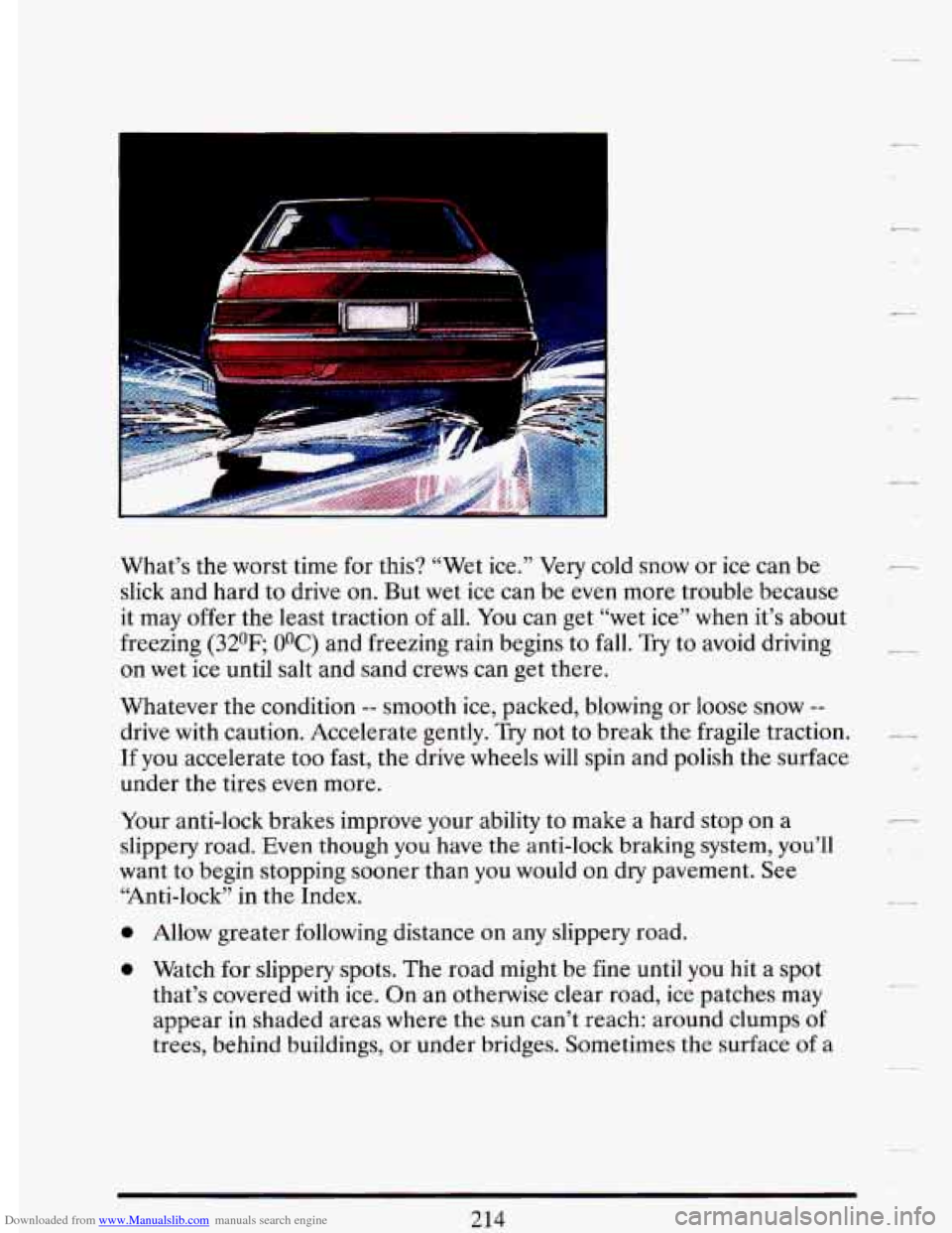 CADILLAC DEVILLE 1993 7.G Owners Manual Downloaded from www.Manualslib.com manuals search engine What’s the worst time for this? “Wet ice.” Very cold snow or ice can be
slick and hard to drive
on. But wet ice can be even CADILLAC DEVILLE 1993 7.G Owners Manual Downloaded from www.Manualslib.com manuals search engine What’s the worst time for this? “Wet ice.” Very cold snow or ice can be
slick and hard to drive
on. But wet ice can be even