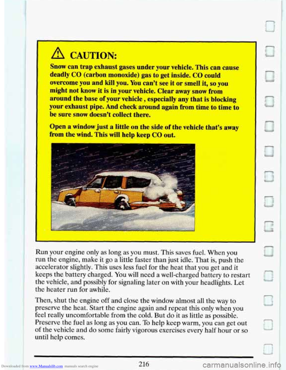 CADILLAC DEVILLE 1993 7.G Owners Manual Downloaded from www.Manualslib.com manuals search engine I
I
A CAUTION:
Snow can trap exhaust gases under your vehicle. This can cause
deadly
CO (carbon monoxide) gas to get inside. CO cou CADILLAC DEVILLE 1993 7.G Owners Manual Downloaded from www.Manualslib.com manuals search engine I
I
A CAUTION:
Snow can trap exhaust gases under your vehicle. This can cause
deadly
CO (carbon monoxide) gas to get inside. CO cou