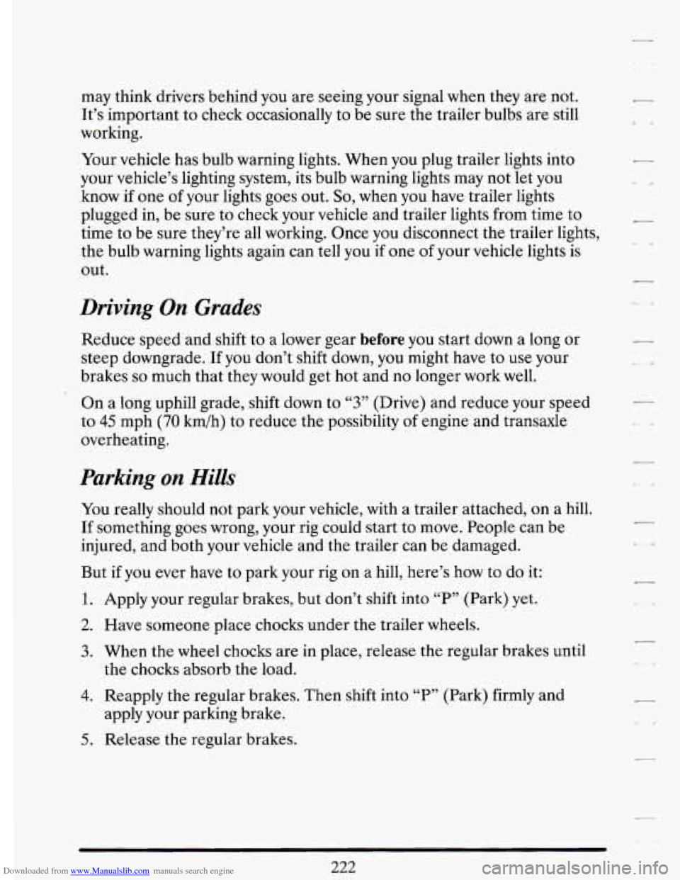 CADILLAC DEVILLE 1993 7.G Owners Manual Downloaded from www.Manualslib.com manuals search engine may think drivers behind you are seeing your signal when they are not.
It’s important to check occasionally to be sure the trailer CADILLAC DEVILLE 1993 7.G Owners Manual Downloaded from www.Manualslib.com manuals search engine may think drivers behind you are seeing your signal when they are not.
It’s important to check occasionally to be sure the trailer