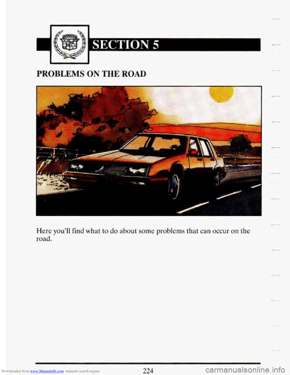 CADILLAC DEVILLE 1993 7.G Owners Manual Downloaded from www.Manualslib.com manuals search engine PROBLEMS ON THE ROAD
"
Here youll find what to do about some problems that can occur on the
road.
224 CADILLAC DEVILLE 1993 7.G Owners Manual Downloaded from www.Manualslib.com manuals search engine PROBLEMS ON THE ROAD
"
Here youll find what to do about some problems that can occur on the
road.
224
