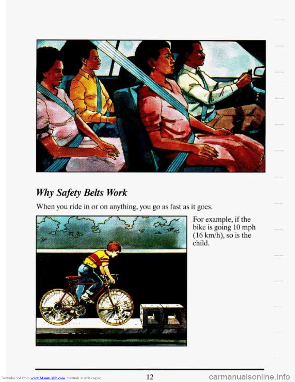 CADILLAC DEVILLE 1993 7.G Owners Manual Downloaded from www.Manualslib.com manuals search engine Y 
why Safety Belts Work 
When you ride in or on anything, you go as fast as it goes. 
!- 
For example, if the 
bike is going 10 mph 
(16 kmih)