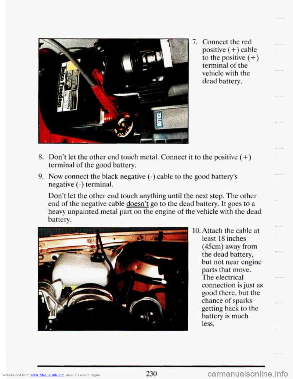 CADILLAC DEVILLE 1993 7.G Owners Manual Downloaded from www.Manualslib.com manuals search engine 7. Connect the red
positive
(+) cable
to the positive
(+)
terminal of the
vehicle with the
dead battery.
8. Don’t let the other CADILLAC DEVILLE 1993 7.G Owners Manual Downloaded from www.Manualslib.com manuals search engine 7. Connect the red
positive
(+) cable
to the positive
(+)
terminal of the
vehicle with the
dead battery.
8. Don’t let the other