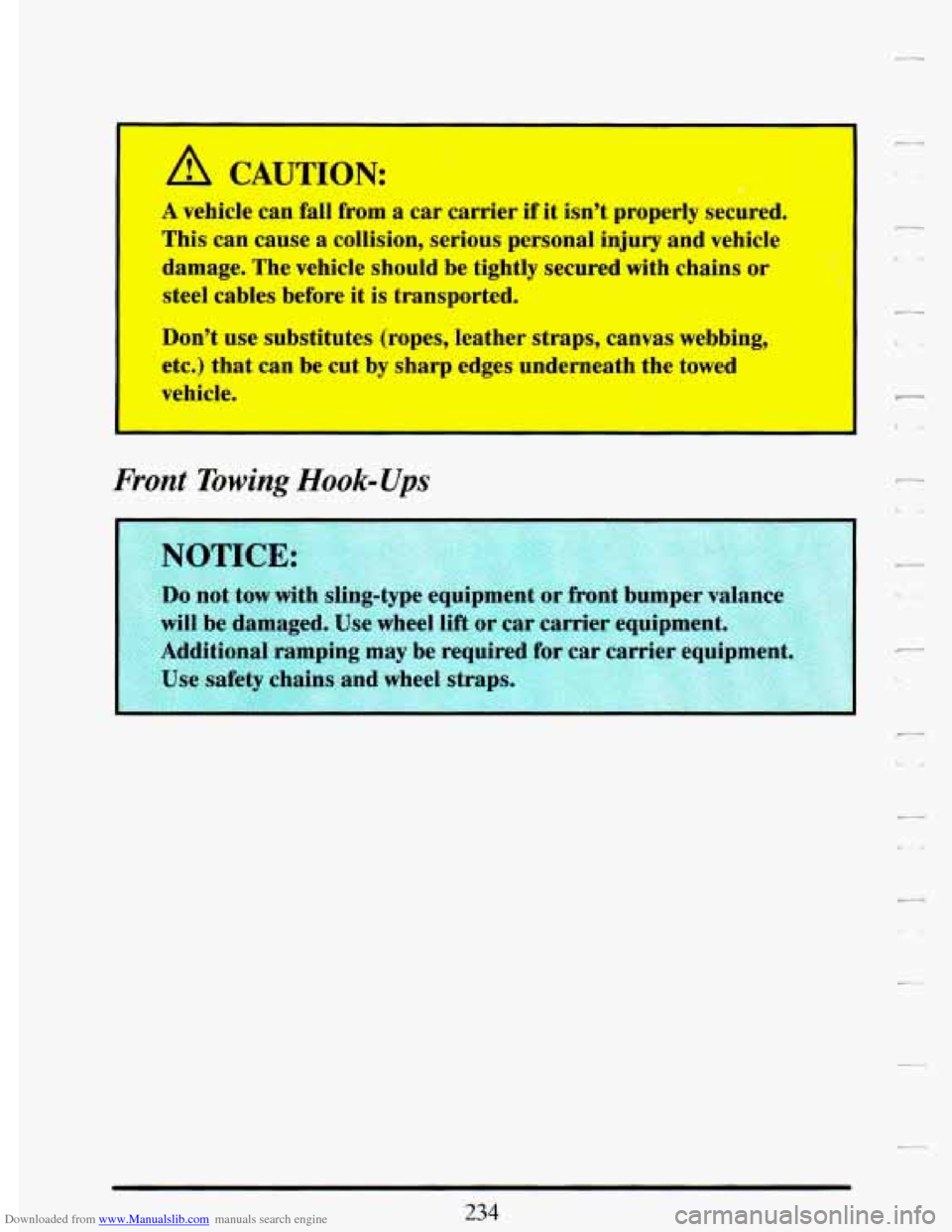 CADILLAC DEVILLE 1993 7.G Owners Manual Downloaded from www.Manualslib.com manuals search engine A C UTION:
A vehicle can fall from a car carrier if it isn’t properly secured.
This can cause a collision, serious personal injury a CADILLAC DEVILLE 1993 7.G Owners Manual Downloaded from www.Manualslib.com manuals search engine A C UTION:
A vehicle can fall from a car carrier if it isn’t properly secured.
This can cause a collision, serious personal injury a