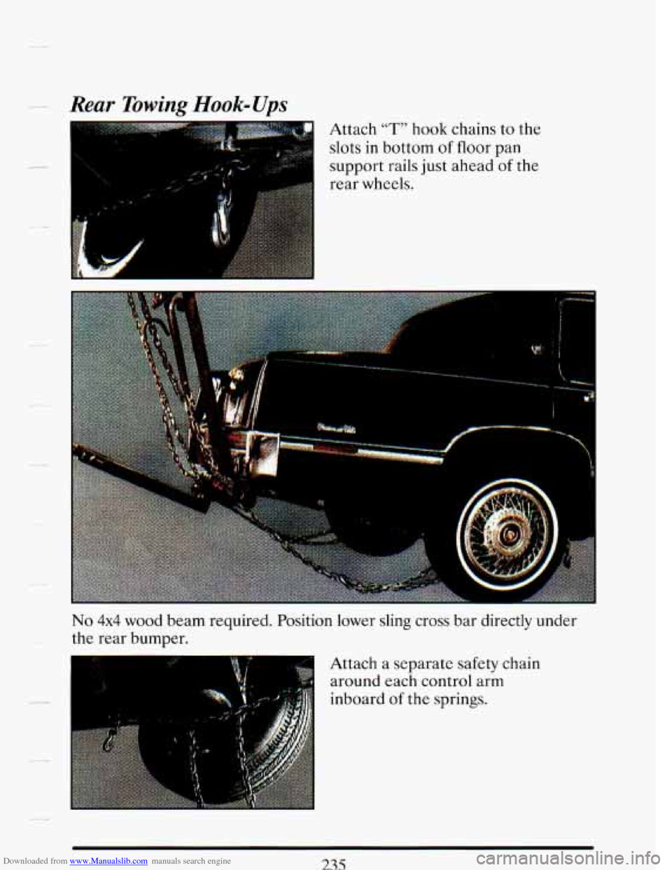 CADILLAC DEVILLE 1993 7.G Owners Manual Downloaded from www.Manualslib.com manuals search engine - ., Rear Towing Hook-Ups
Attach “T” hook chains to the
slots
in bottom of floor pan
No 4x4 wood beam required. Position lower sli CADILLAC DEVILLE 1993 7.G Owners Manual Downloaded from www.Manualslib.com manuals search engine - ., Rear Towing Hook-Ups
Attach “T” hook chains to the
slots
in bottom of floor pan
No 4x4 wood beam required. Position lower sli