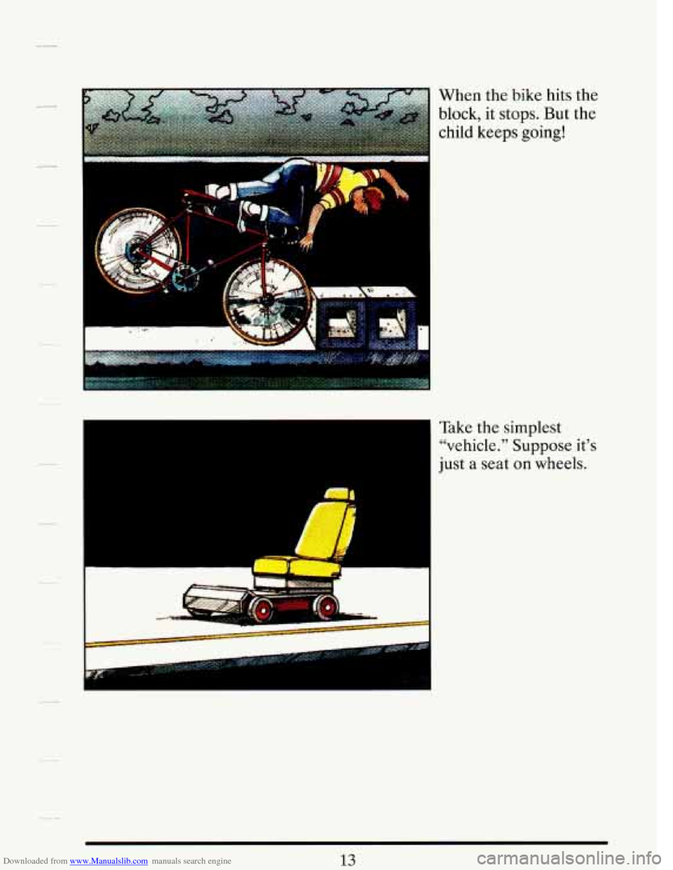 CADILLAC DEVILLE 1993 7.G Owners Manual Downloaded from www.Manualslib.com manuals search engine When  the  bike hits the 
block, it stops. But the 
child keeps going! 
I . : , 1 
I 
I Take  the simplest 
"vehicle."  Suppose its 
just a s