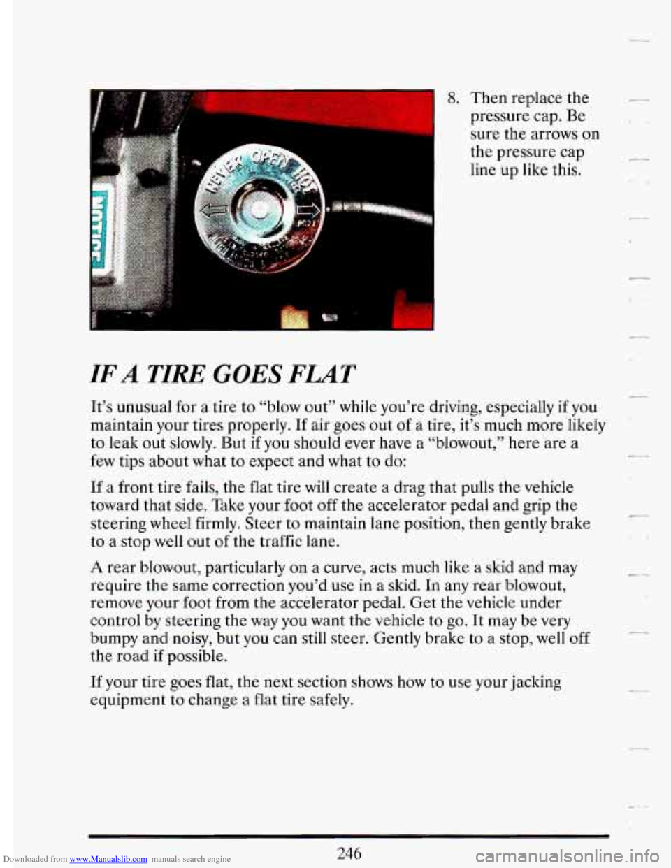 CADILLAC DEVILLE 1993 7.G Owners Manual Downloaded from www.Manualslib.com manuals search engine I 8. Then replace  the 
pressure cap. Be  sure  the  arrows on 
the  pressure  cap 
line up like  this. 
IF A TIRE GOES FLAT 
It’s unusual  f