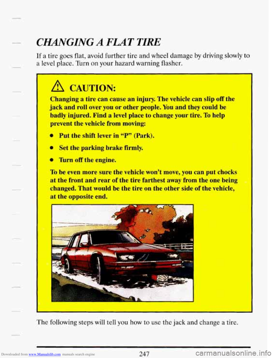 CADILLAC DEVILLE 1993 7.G Owners Manual Downloaded from www.Manualslib.com manuals search engine CWGING A FLAT TIRE 
If a tire  goes  flat, avoid  further  tire  and  wheel damage  by driving  slowly  to 
a  level  place.  Turn  on your  ha