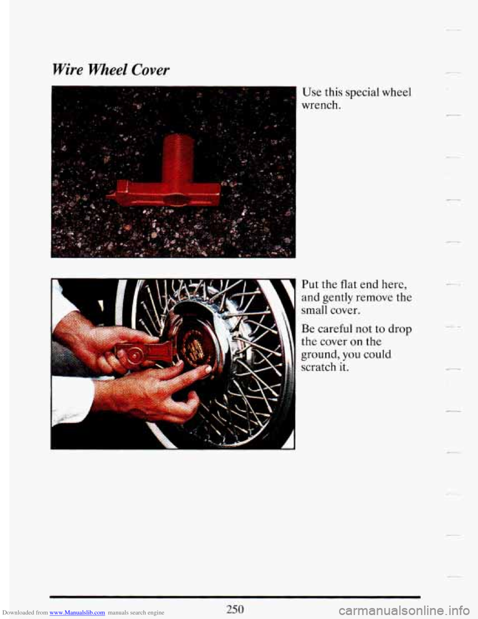 CADILLAC DEVILLE 1993 7.G Owners Manual Downloaded from www.Manualslib.com manuals search engine Wire Meel  Cover 
H Use this special wheel 
wrench. 
Put  the  flat end  here, 
Be  careful 
not to drop 
the  cover 
on the 
- 
. .   