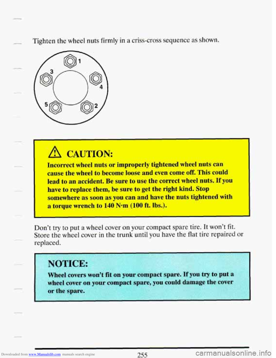 CADILLAC DEVILLE 1993 7.G Owners Manual Downloaded from www.Manualslib.com manuals search engine Tighten the wheel nuts firmly in a criss-cross sequence as shown.
A CAUTION:
Incorrect wheel nuts or improperly tightened wheel nuts can CADILLAC DEVILLE 1993 7.G Owners Manual Downloaded from www.Manualslib.com manuals search engine Tighten the wheel nuts firmly in a criss-cross sequence as shown.
A CAUTION:
Incorrect wheel nuts or improperly tightened wheel nuts can