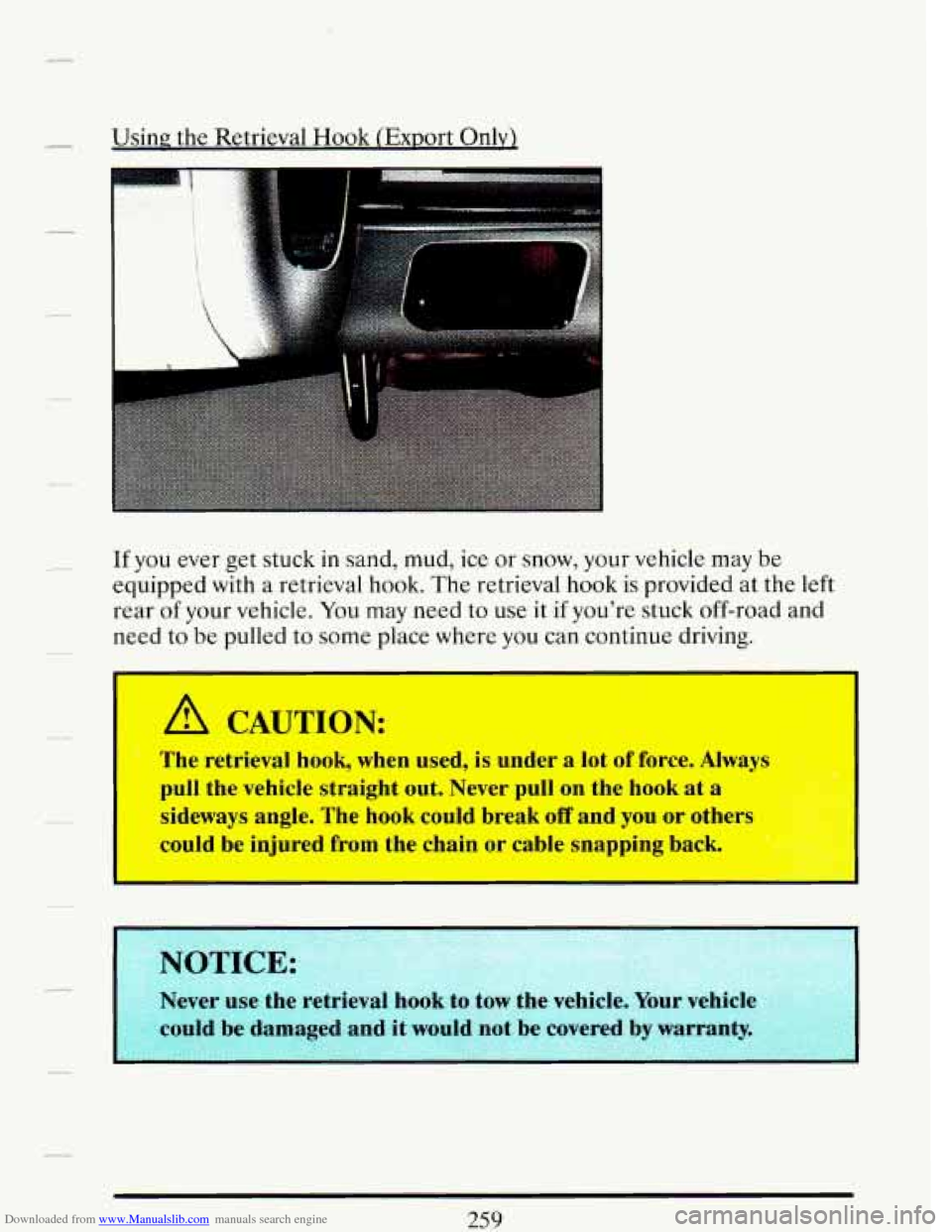 CADILLAC DEVILLE 1993 7.G Owners Manual Downloaded from www.Manualslib.com manuals search engine Using the Retrieval Hook (Export Onlvr 
t 
If you  ever  get stuck  in sand,  mud, ice or snow,  your  vehicle  may be 
equipped  with 
a retri