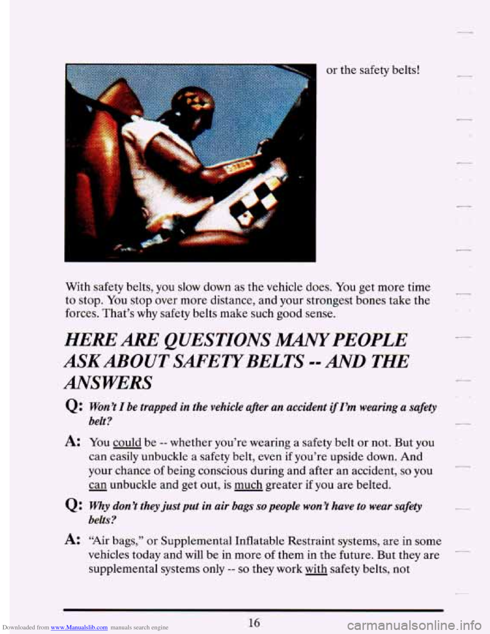 CADILLAC DEVILLE 1993 7.G Owners Manual Downloaded from www.Manualslib.com manuals search engine or  the safety belts! 
With  safety belts,  you  slow  down  as the  vehicle  does. You get  more  time 
to 
stop. You  stop over more  distanc