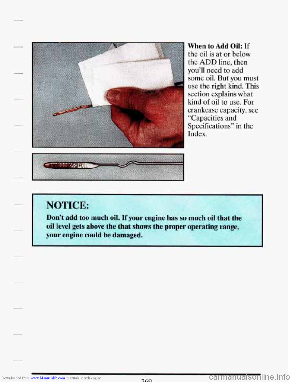 CADILLAC DEVILLE 1993 7.G Owners Manual Downloaded from www.Manualslib.com manuals search engine When to Add Oil: If 
the oil is at or below 
the ADD line,  then 
you’ll  need 
to add 
some oil. But  you  must 
use 
the right kind. This 
