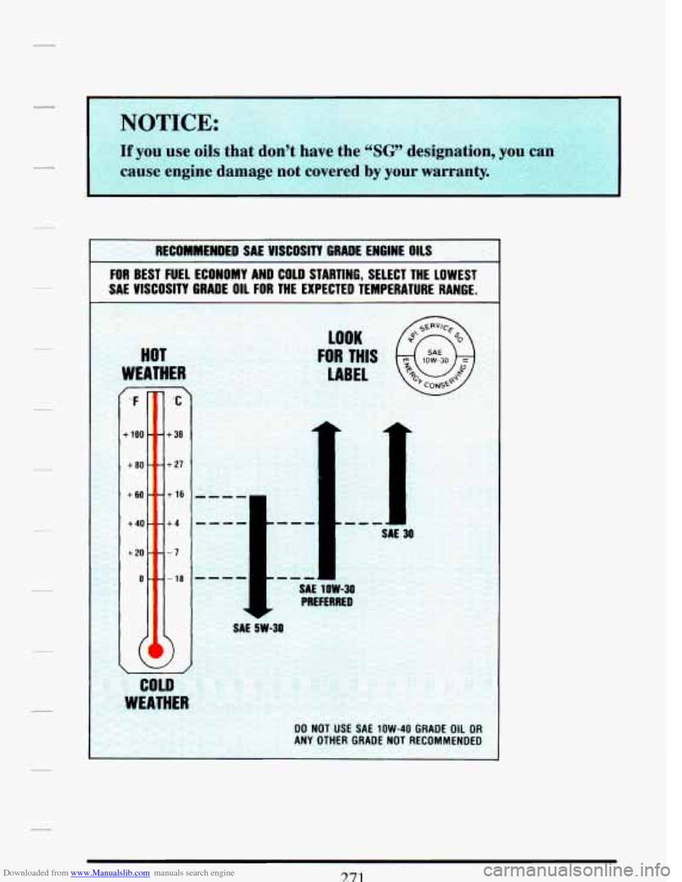 CADILLAC DEVILLE 1993 7.G Owners Manual Downloaded from www.Manualslib.com manuals search engine RECbMMENDED SAE  UISCOSITY GRADE ENGINE OILS 
FOR BEST  FUEL  ECONOMY  AND COLD  STARTING,  SELECT  THE LOWEST 
SAE VISCOSITY  GRADE  OIL FOR T