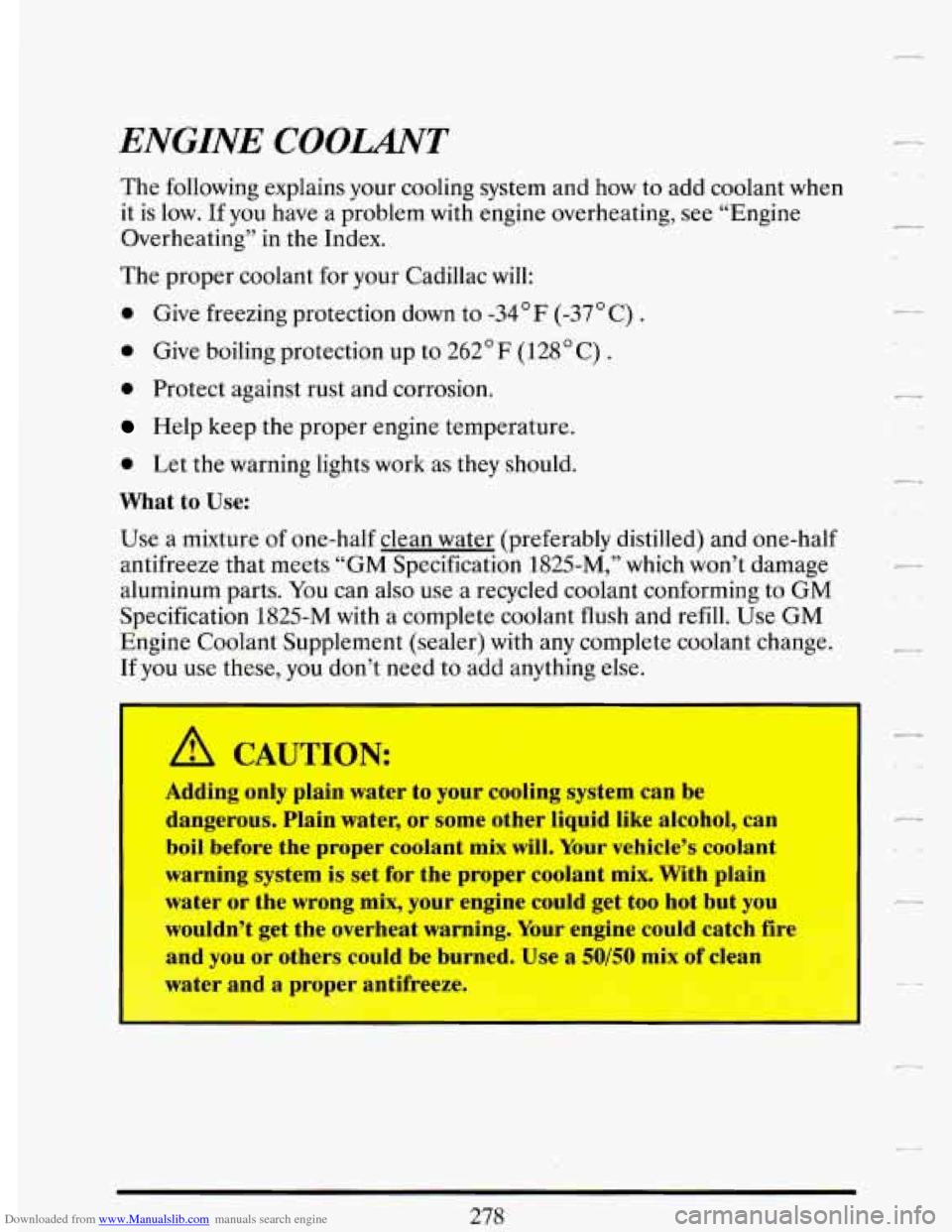 CADILLAC DEVILLE 1993 7.G User Guide Downloaded from www.Manualslib.com manuals search engine ENGINE COOLANT
The following explains your cooling system and how to add coolant when
it is
low. If you have a problem with engine ov CADILLAC DEVILLE 1993 7.G User Guide Downloaded from www.Manualslib.com manuals search engine ENGINE COOLANT
The following explains your cooling system and how to add coolant when
it is
low. If you have a problem with engine ov