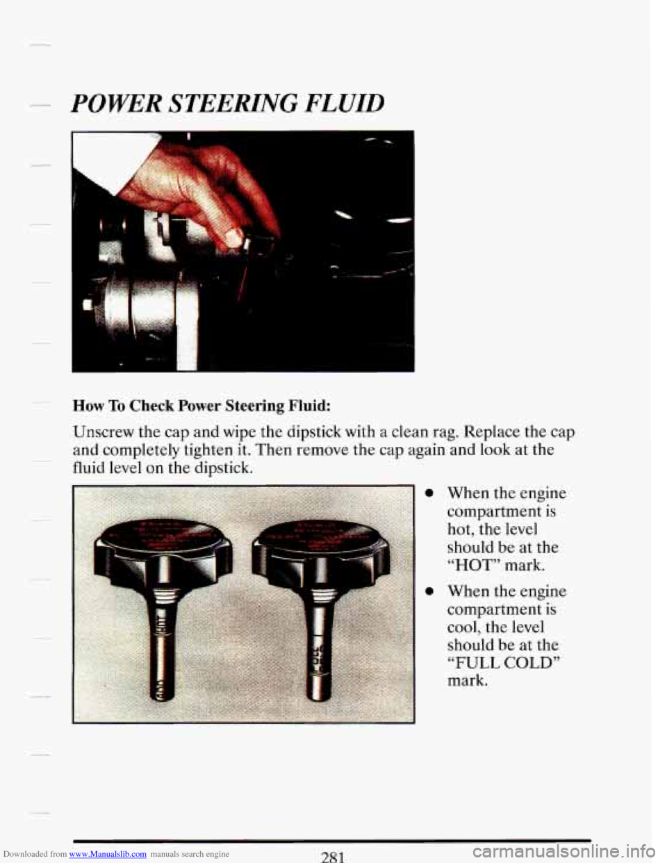 CADILLAC DEVILLE 1993 7.G Service Manual Downloaded from www.Manualslib.com manuals search engine -.. POWER STEEHNG FLUID
L I
i
__ How To Check Power Steering Fluid: CADILLAC DEVILLE 1993 7.G Service Manual Downloaded from www.Manualslib.com manuals search engine -.. POWER STEEHNG FLUID
L I
i
__ How To Check Power Steering Fluid: