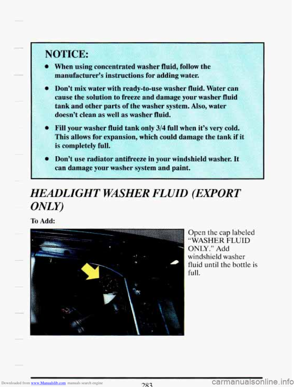CADILLAC DEVILLE 1993 7.G Owners Manual Downloaded from www.Manualslib.com manuals search engine as 
NOTICh: 
When using concentrated  washer fluid, follow the 
qanufacturmr  +tructions  for  adding  water. 
)on%  mix water  with ready-to-u