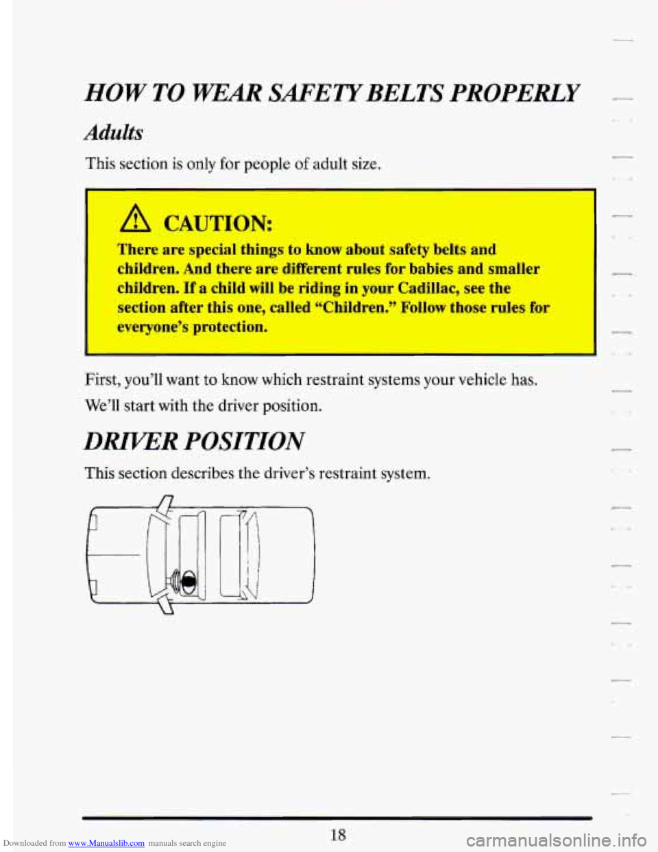 CADILLAC DEVILLE 1993 7.G Owners Guide Downloaded from www.Manualslib.com manuals search engine HOW TO WEm SAFETYBELTS PROPEEY 
Adults 
This section is  only for  people of adult size. 
A CAUTION: 
There  are  special  things to know about