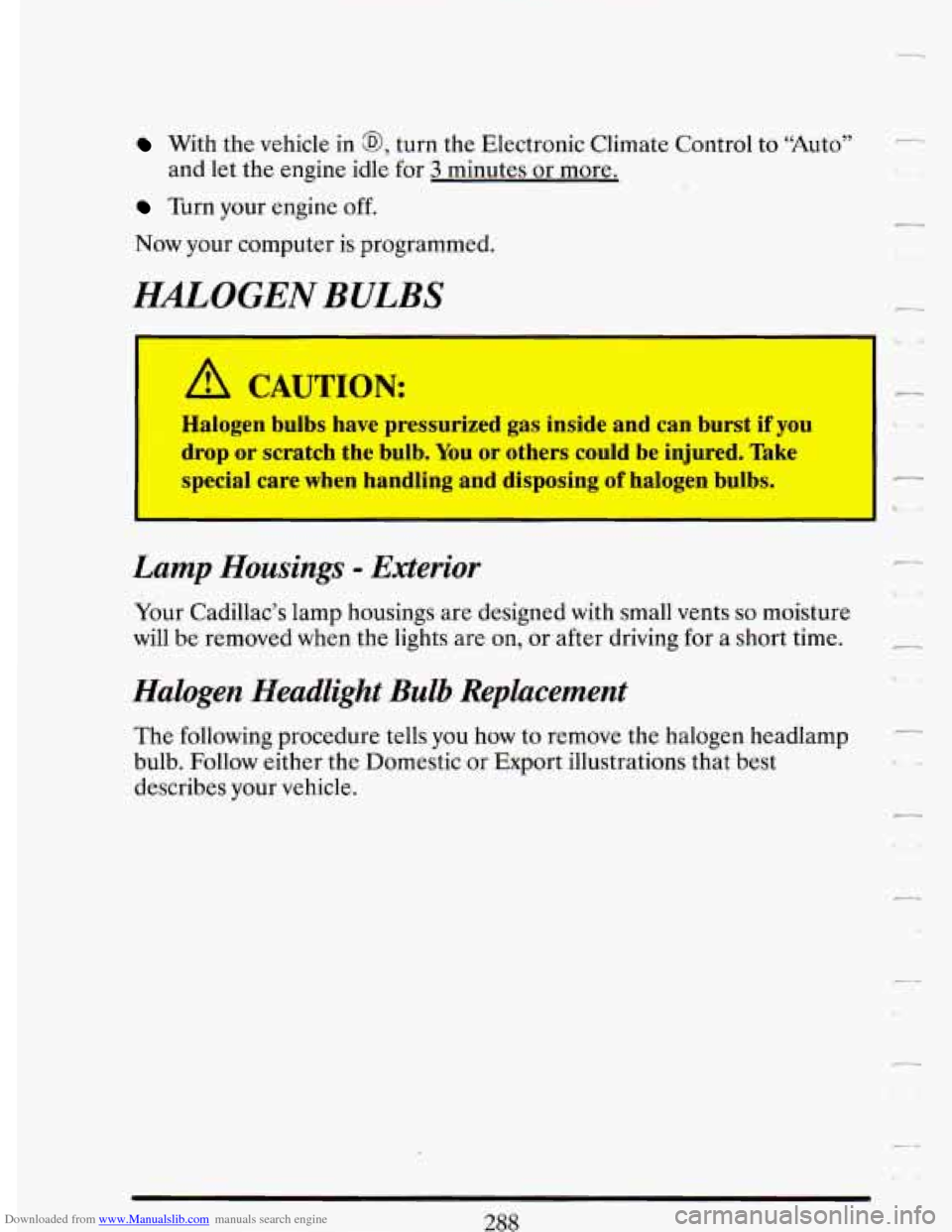 CADILLAC DEVILLE 1993 7.G Owners Manual Downloaded from www.Manualslib.com manuals search engine With the vehicle  in a, turn  the  Electronic  Climate Control to “Auto” 
Turn  your  engine off. 
and  let the engine  idle for 3 minutes 