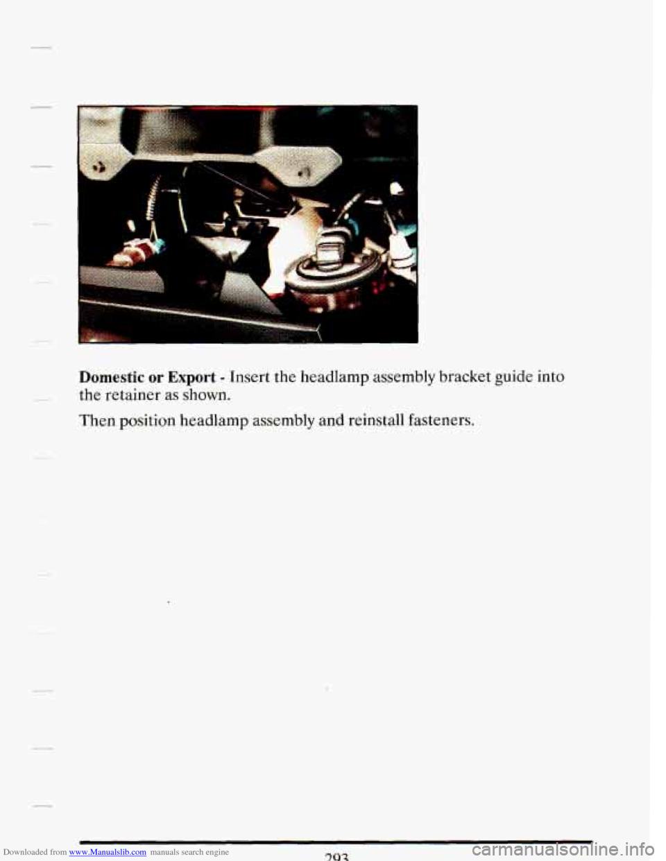CADILLAC DEVILLE 1993 7.G Owners Manual Downloaded from www.Manualslib.com manuals search engine Domestic or Export - Insert  the  headlamp assembly bracket  guide  into 
the  retainer  as  shown. 
Then  position  headlamp  assembly and rei