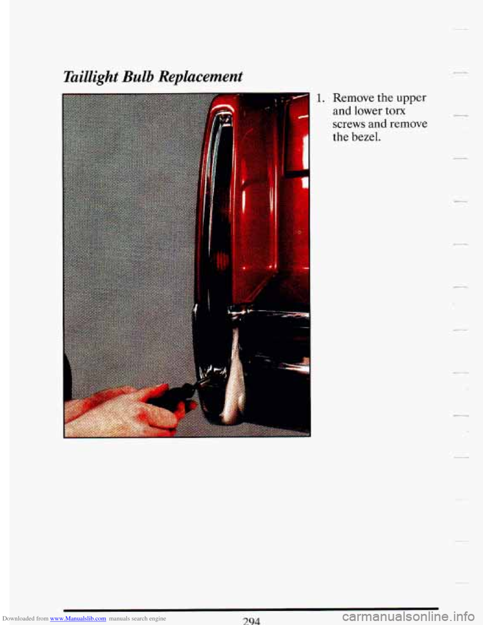 CADILLAC DEVILLE 1993 7.G Owners Manual Downloaded from www.Manualslib.com manuals search engine Taillight Bulb Replacement 
4. Remove the  upper 
I and lower tom 
1 
screws and remove 
the bezel.   