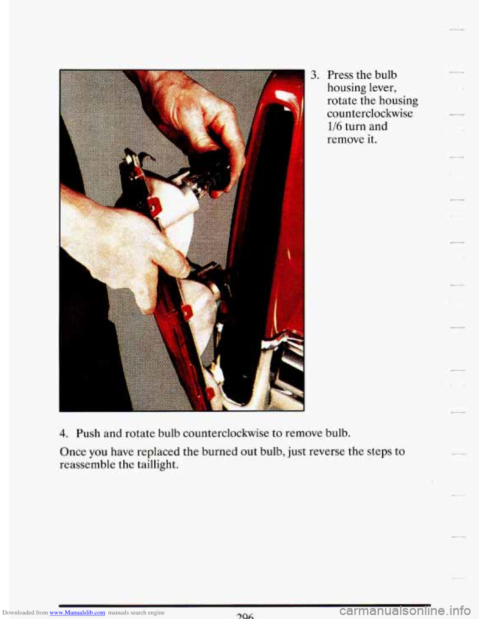 CADILLAC DEVILLE 1993 7.G User Guide Downloaded from www.Manualslib.com manuals search engine h
3. Press the bulb
housing lever,
rotate the housing
counterclockwise
1/6 turn and
remove it.
! ..: ’,
5
Y
4. Push and rotat CADILLAC DEVILLE 1993 7.G User Guide Downloaded from www.Manualslib.com manuals search engine h
3. Press the bulb
housing lever,
rotate the housing
counterclockwise
1/6 turn and
remove it.
! ..: ’,
5
Y
4. Push and rotat