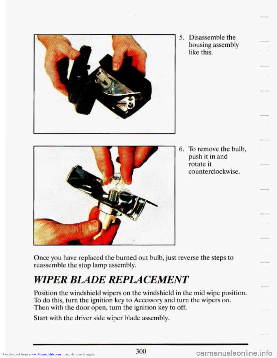 CADILLAC DEVILLE 1993 7.G Owners Manual Downloaded from www.Manualslib.com manuals search engine 5. Disassemble the 
housing  assembly 
like  this. 
r-1 push  it  in and 
6. To remove  the bulb, 
rotate  it 
counterclockwise. 
Once  you  ha