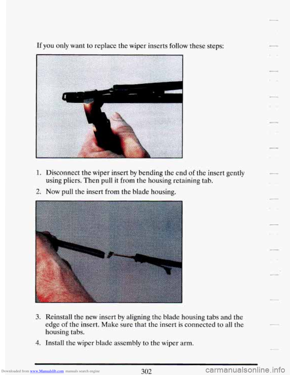 CADILLAC DEVILLE 1993 7.G Owners Manual Downloaded from www.Manualslib.com manuals search engine If you  only  want to replace  the wiper  inserts  follow these steps: 
1. Disconnect the wiper  insert by bending  the end of the insert  gent