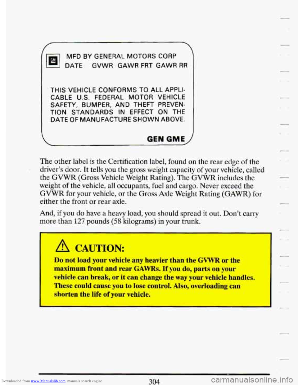CADILLAC DEVILLE 1993 7.G Owners Manual Downloaded from www.Manualslib.com manuals search engine MFD BY GENERAL MOTORS CORP
DATE GVWR GAWR FRT GAWR
RR
THIS VEHICLE CONFORMS TO ALL APPLI-
CABLE
U.S. FEDERAL MOTOR VEHICLE
TION CADILLAC DEVILLE 1993 7.G Owners Manual Downloaded from www.Manualslib.com manuals search engine MFD BY GENERAL MOTORS CORP
DATE GVWR GAWR FRT GAWR
RR
THIS VEHICLE CONFORMS TO ALL APPLI-
CABLE
U.S. FEDERAL MOTOR VEHICLE
TION