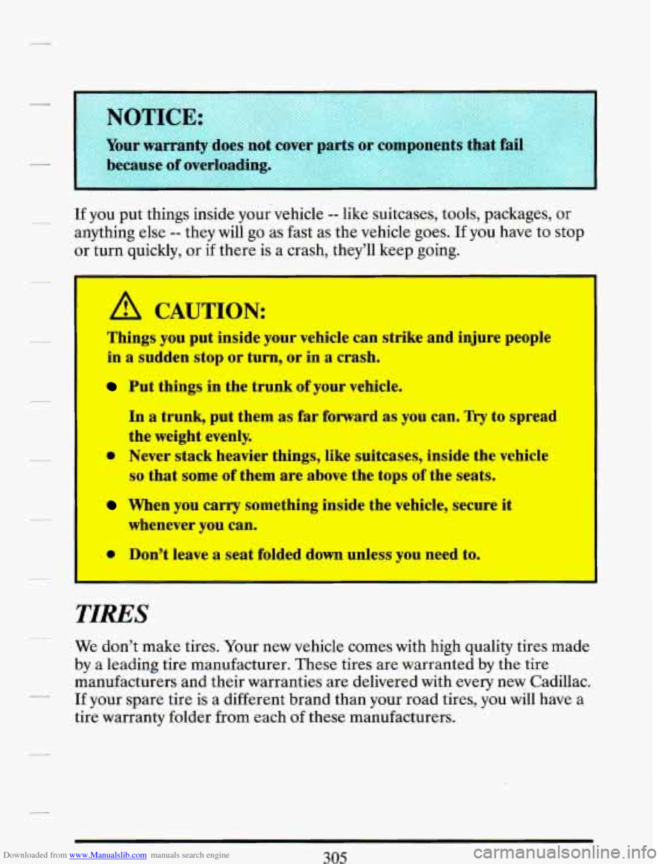 CADILLAC DEVILLE 1993 7.G Owners Manual Downloaded from www.Manualslib.com manuals search engine __ If you put things inside your vehicle -- like suitcases, tools, packages, or
anything else -- they will go as fast as the vehicle goes. CADILLAC DEVILLE 1993 7.G Owners Manual Downloaded from www.Manualslib.com manuals search engine __ If you put things inside your vehicle -- like suitcases, tools, packages, or
anything else -- they will go as fast as the vehicle goes.