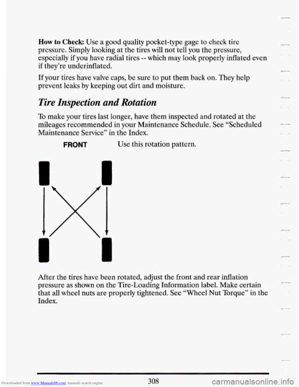CADILLAC DEVILLE 1993 7.G Owners Manual Downloaded from www.Manualslib.com manuals search engine How to Check Use a good quality pocket-type gage to check tire
pressure. Simply looking at the tires will not tell you the pressure,
e CADILLAC DEVILLE 1993 7.G Owners Manual Downloaded from www.Manualslib.com manuals search engine How to Check Use a good quality pocket-type gage to check tire
pressure. Simply looking at the tires will not tell you the pressure,
e