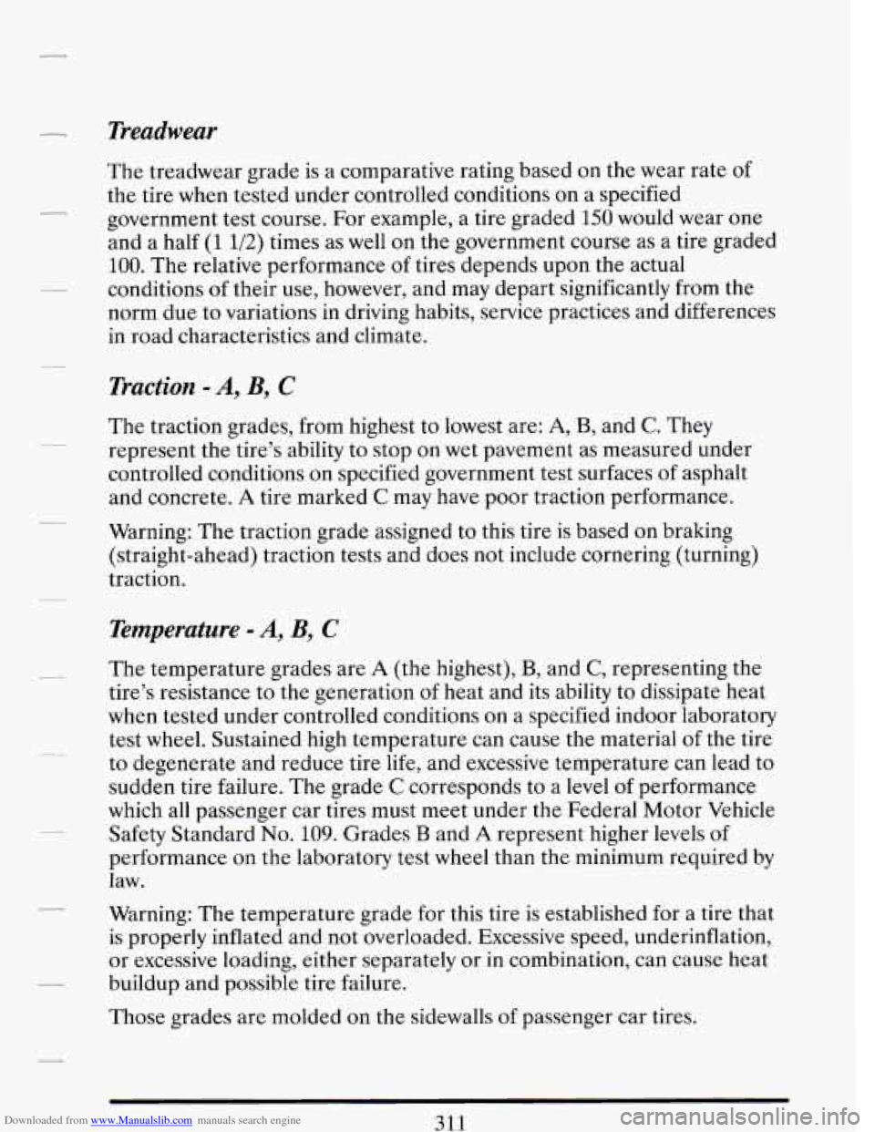 CADILLAC DEVILLE 1993 7.G Owners Manual Downloaded from www.Manualslib.com manuals search engine Treadwear
The treadwear grade is a comparative rating based on the wear rate of
the tire when tested under controlled conditions on CADILLAC DEVILLE 1993 7.G Owners Manual Downloaded from www.Manualslib.com manuals search engine Treadwear
The treadwear grade is a comparative rating based on the wear rate of
the tire when tested under controlled conditions on