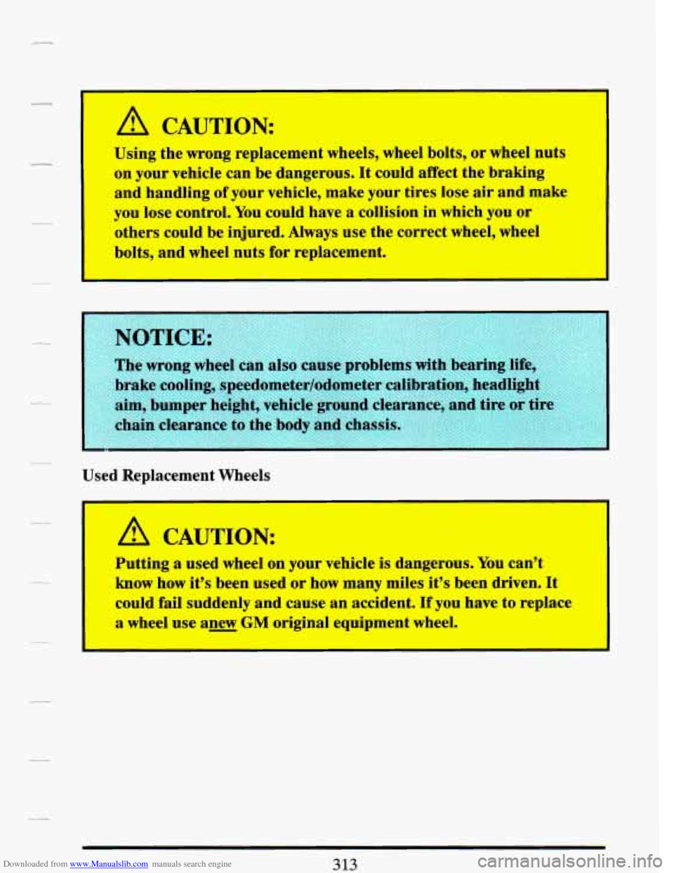 CADILLAC DEVILLE 1993 7.G Owners Manual Downloaded from www.Manualslib.com manuals search engine A CAUTION
I Using the wrong replacement wheels, wheel bolts, or wheel nuts
on your vehicle can be dangerous. It could affect the brakirrg
a CADILLAC DEVILLE 1993 7.G Owners Manual Downloaded from www.Manualslib.com manuals search engine A CAUTION
I Using the wrong replacement wheels, wheel bolts, or wheel nuts
on your vehicle can be dangerous. It could affect the brakirrg
a