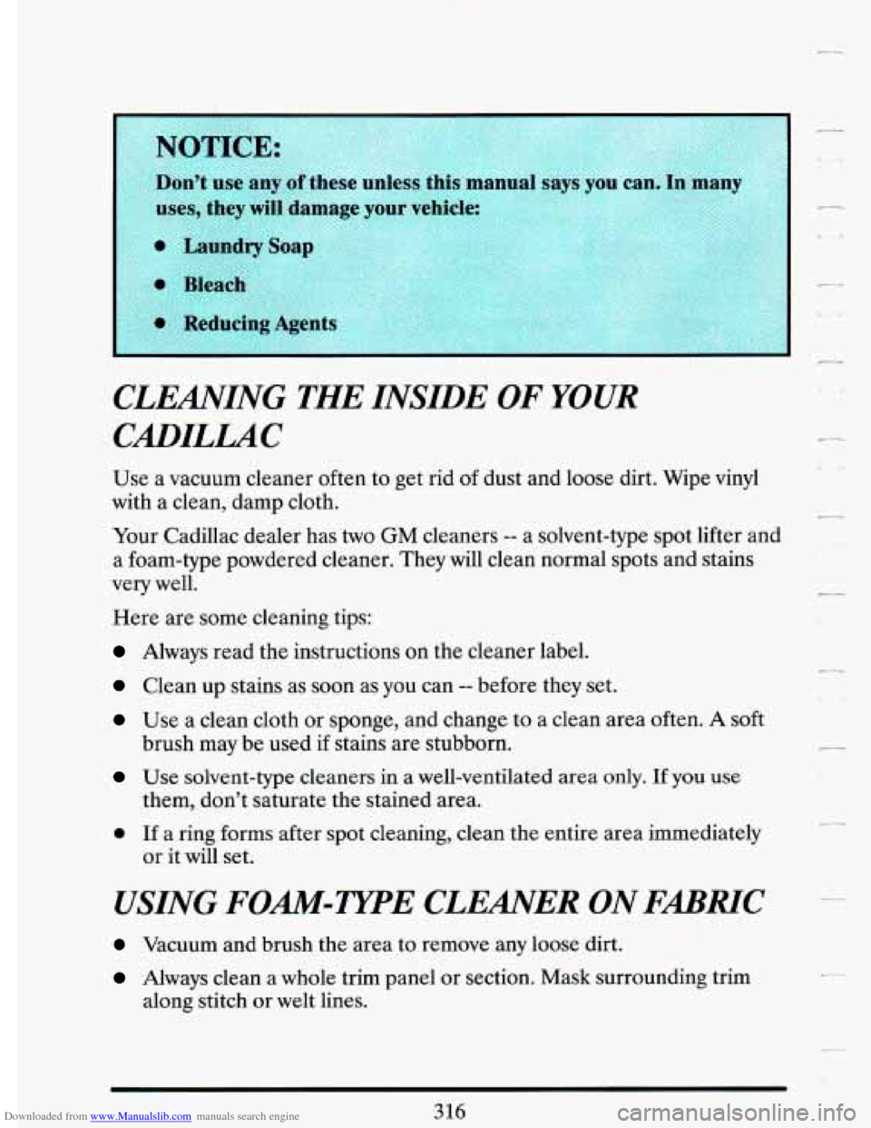 CADILLAC DEVILLE 1993 7.G Owners Manual Downloaded from www.Manualslib.com manuals search engine CLEANING THE INSIDE OF YOUR
CADILLAC
Use a vacuum cleaner often to get rid of dust and loose dirt. Wipe vinyl
with a clean, damp CADILLAC DEVILLE 1993 7.G Owners Manual Downloaded from www.Manualslib.com manuals search engine CLEANING THE INSIDE OF YOUR
CADILLAC
Use a vacuum cleaner often to get rid of dust and loose dirt. Wipe vinyl
with a clean, damp