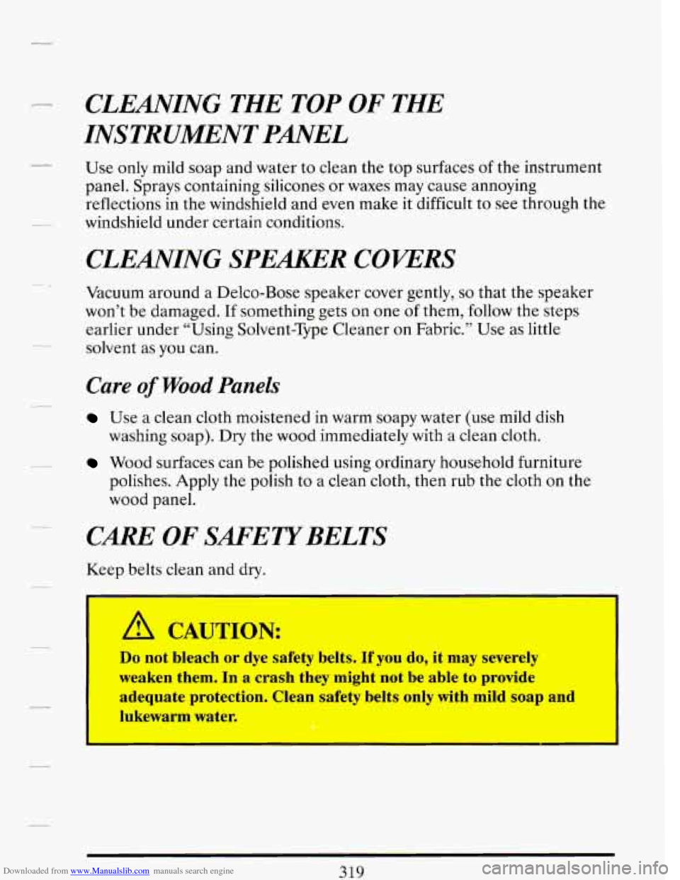 CADILLAC DEVILLE 1993 7.G Owners Manual Downloaded from www.Manualslib.com manuals search engine CLEMING THE TOP OF THE
INSTRUMENT PANEL
Use only mild soap and water to clean the top surfaces of the instrument
panel. Sprays con CADILLAC DEVILLE 1993 7.G Owners Manual Downloaded from www.Manualslib.com manuals search engine CLEMING THE TOP OF THE
INSTRUMENT PANEL
Use only mild soap and water to clean the top surfaces of the instrument
panel. Sprays con