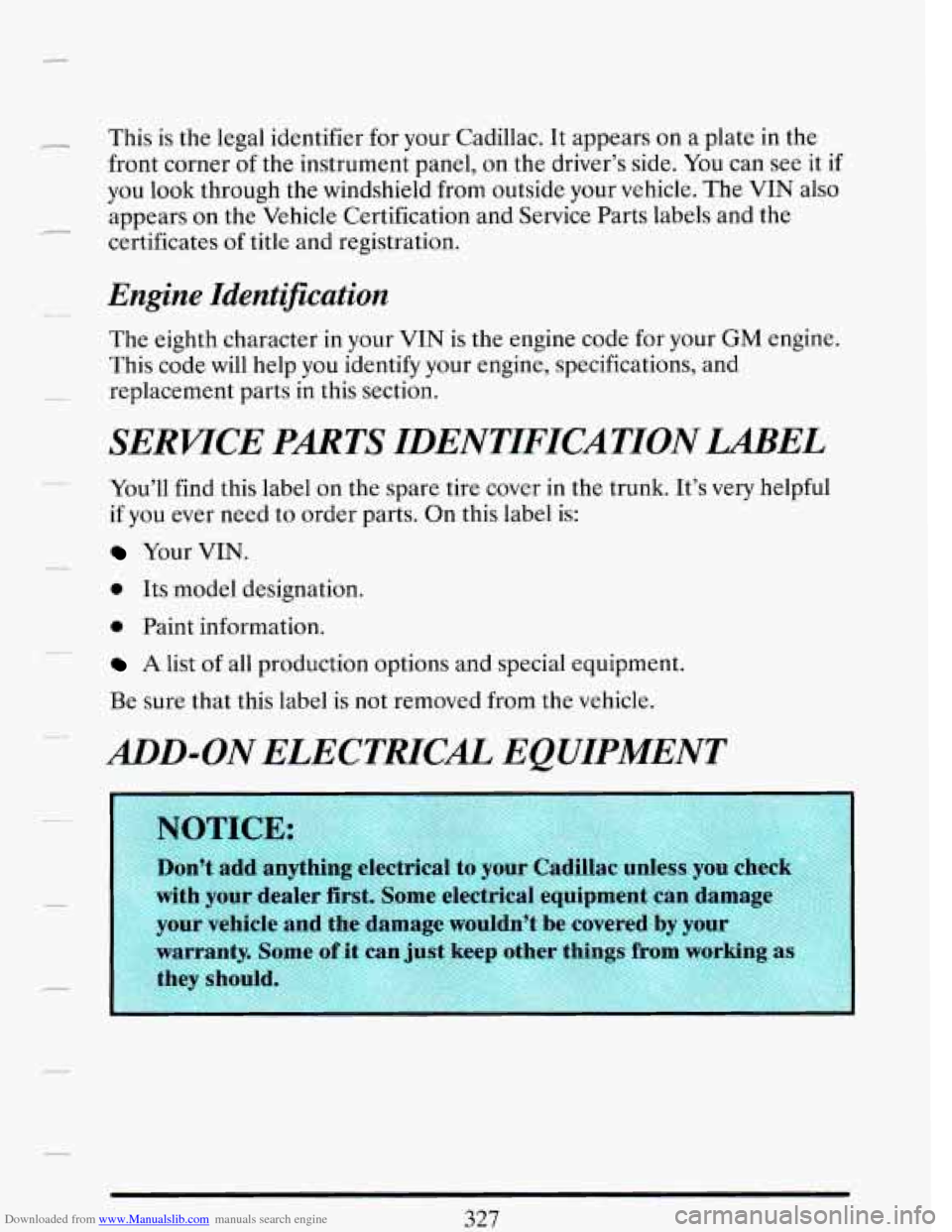 CADILLAC DEVILLE 1993 7.G Owners Manual Downloaded from www.Manualslib.com manuals search engine c
This is the legal identifier for your Cadillac. It appears on a plate in the
front corner of the instrument panel, on the drive CADILLAC DEVILLE 1993 7.G Owners Manual Downloaded from www.Manualslib.com manuals search engine c
This is the legal identifier for your Cadillac. It appears on a plate in the
front corner of the instrument panel, on the drive