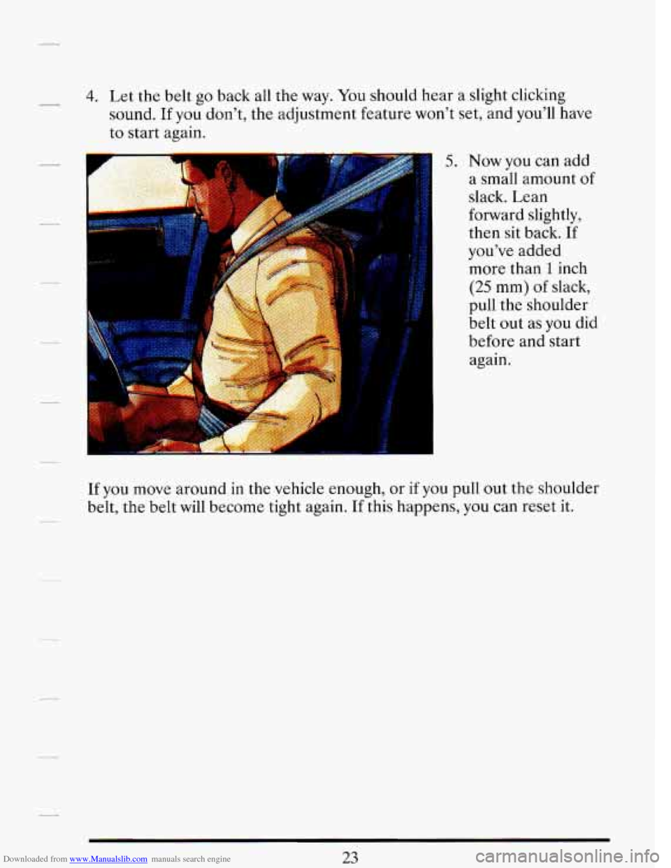 CADILLAC DEVILLE 1993 7.G Owners Manual Downloaded from www.Manualslib.com manuals search engine - 4. Let the belt go back all the way. You should hear a slight clicking
sound. If you don’t, the adjustment feature won’t set, an CADILLAC DEVILLE 1993 7.G Owners Manual Downloaded from www.Manualslib.com manuals search engine - 4. Let the belt go back all the way. You should hear a slight clicking
sound. If you don’t, the adjustment feature won’t set, an