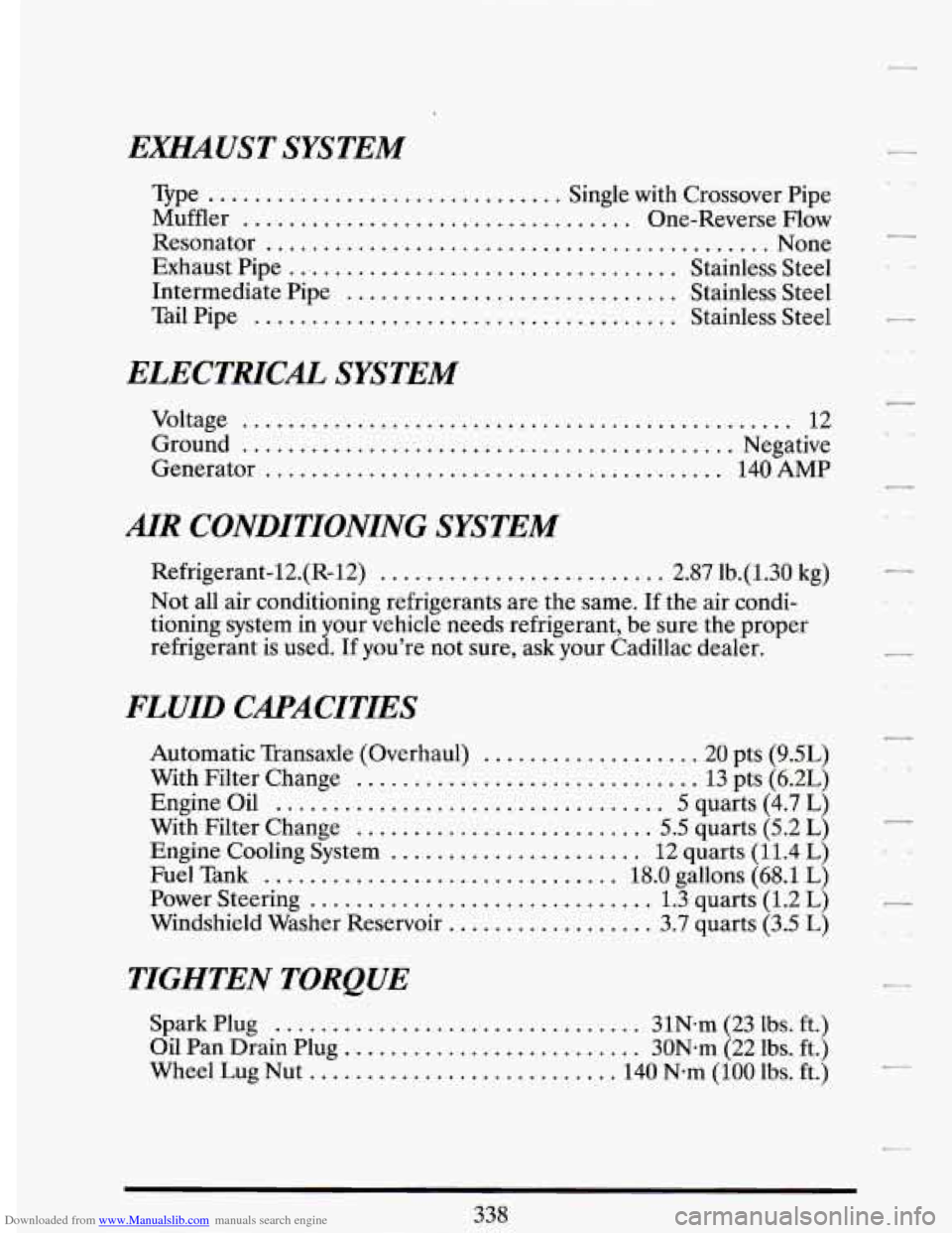 CADILLAC DEVILLE 1993 7.G Owners Manual Downloaded from www.Manualslib.com manuals search engine EXECAUST SYSTEM 
Type ............................... Single  with  Crossover  Pipe 
Exhaust Pipe 
.................................. Stainless