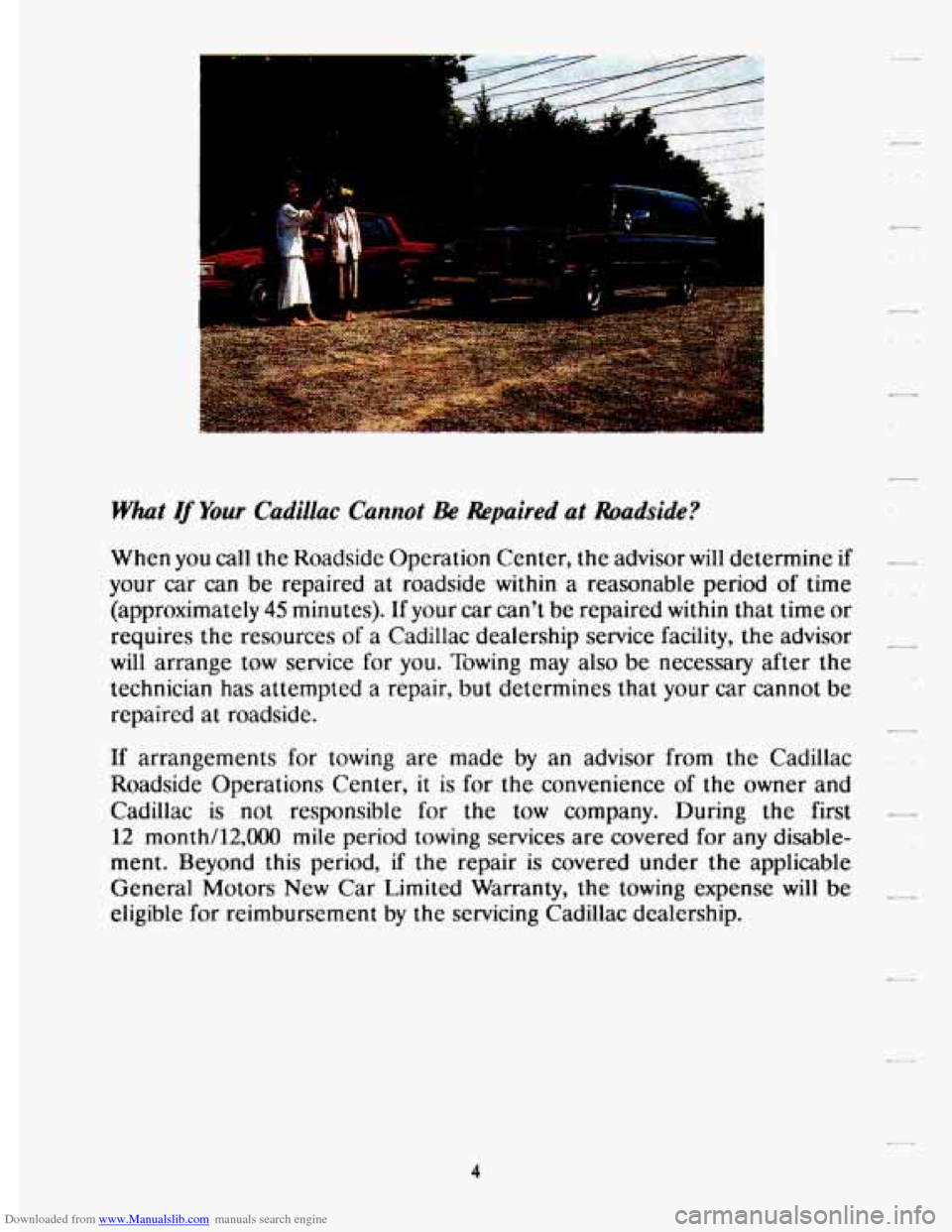 CADILLAC DEVILLE 1993 7.G Owners Manual Downloaded from www.Manualslib.com manuals search engine What If Your Cadillac Cannot Be Repaired at Roadside?
When you call the Roadside Operation Center, the advisor will determine if
your car c CADILLAC DEVILLE 1993 7.G Owners Manual Downloaded from www.Manualslib.com manuals search engine What If Your Cadillac Cannot Be Repaired at Roadside?
When you call the Roadside Operation Center, the advisor will determine if
your car c