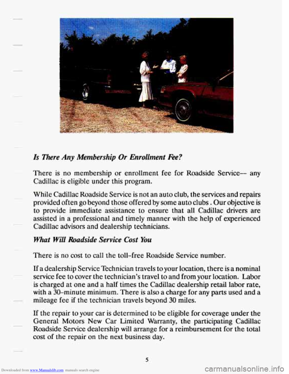 CADILLAC DEVILLE 1993 7.G Owners Manual Downloaded from www.Manualslib.com manuals search engine Is There Any Membership Or Enrollment Fee?
There is no membership or enrollment fee for Roadside Service-- any
Cadillac is eligible CADILLAC DEVILLE 1993 7.G Owners Manual Downloaded from www.Manualslib.com manuals search engine Is There Any Membership Or Enrollment Fee?
There is no membership or enrollment fee for Roadside Service-- any
Cadillac is eligible