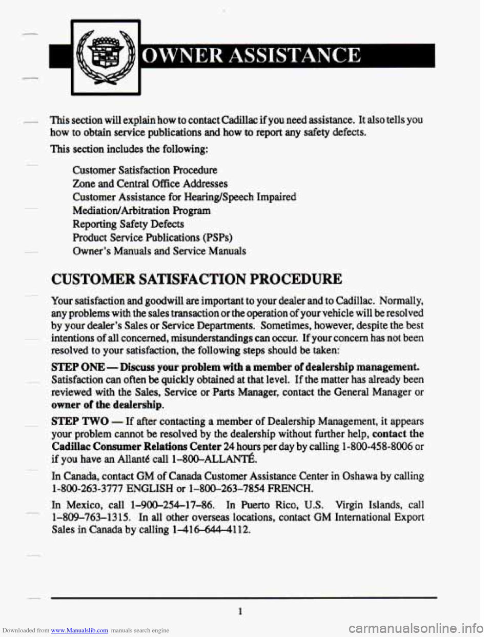 CADILLAC DEVILLE 1993 7.G Owners Manual Downloaded from www.Manualslib.com manuals search engine I
OWNER ASSISTANCE
- This section will explain how to contact Cadillac if you need assistance. It also tells you
how to obtain CADILLAC DEVILLE 1993 7.G Owners Manual Downloaded from www.Manualslib.com manuals search engine I
OWNER ASSISTANCE
- This section will explain how to contact Cadillac if you need assistance. It also tells you
how to obtain