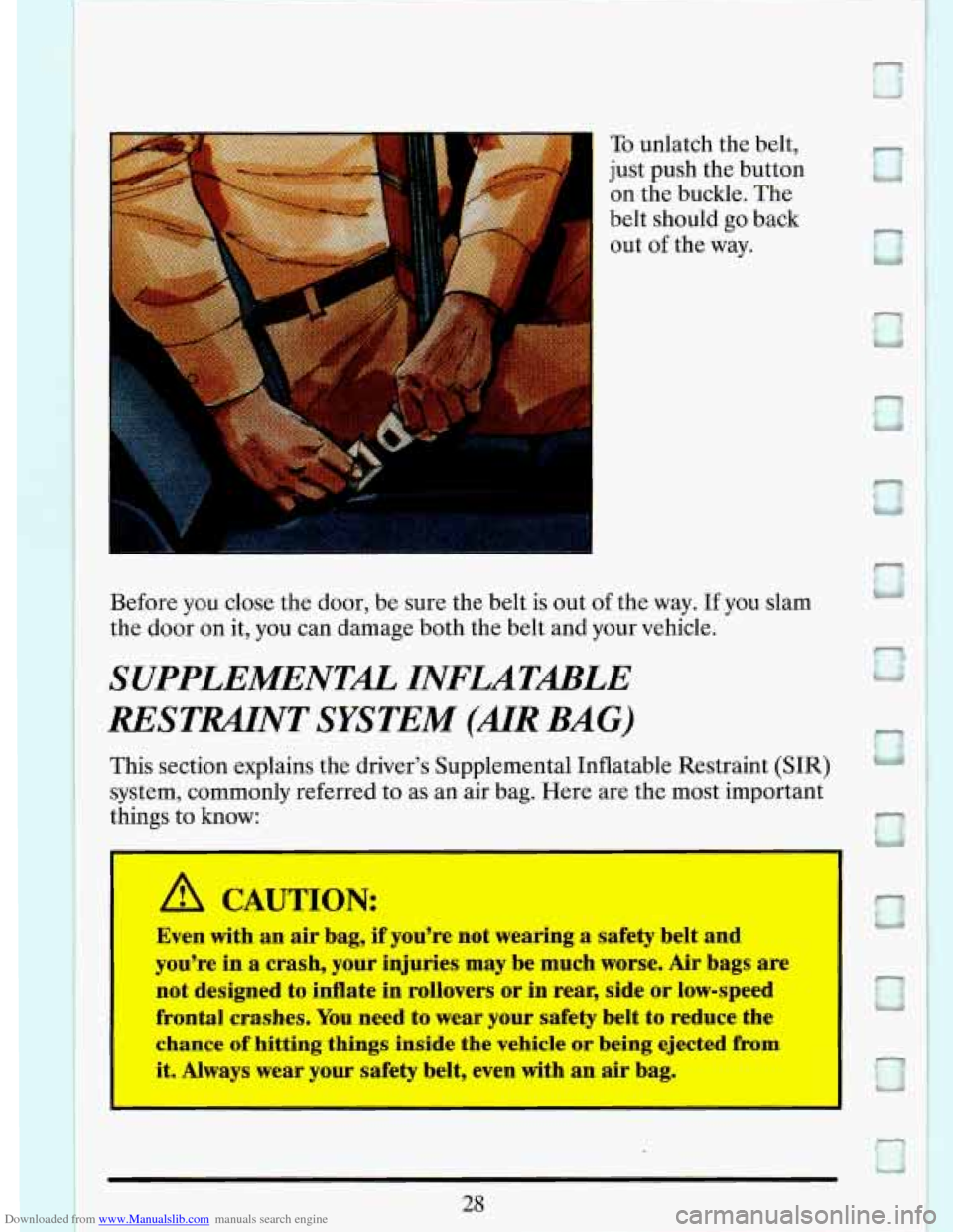 CADILLAC DEVILLE 1993 7.G Service Manual Downloaded from www.Manualslib.com manuals search engine To unlatch the belt, 
just push  the  button 
on  the  buckle.  The 
I 
I- 
belt should  go back 
out  of the 
way. 
Before  you  close  the  d